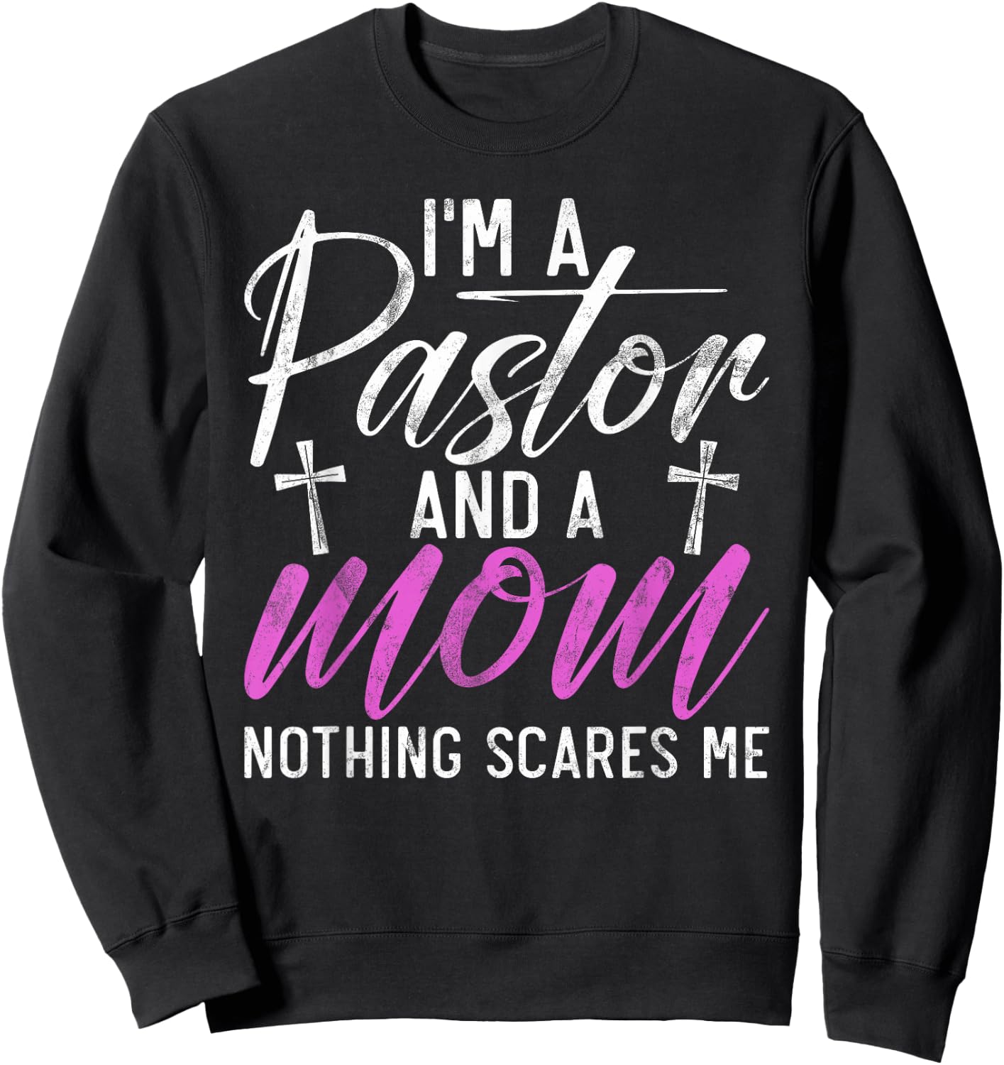 Im a Pastor and a Mom nothing scares me Pastor Mom Sweatshirt - Sweatshirt | Black