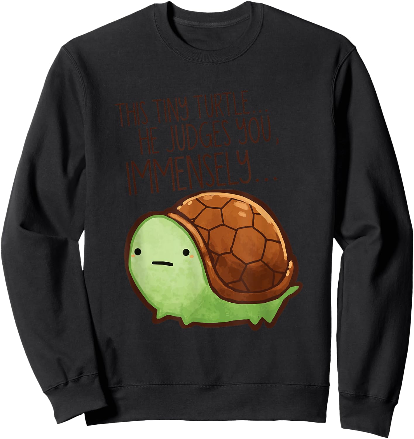 Funny This Tiny Turtle He Judges You Immensely Sweatshirt - Sweatshirt | Black