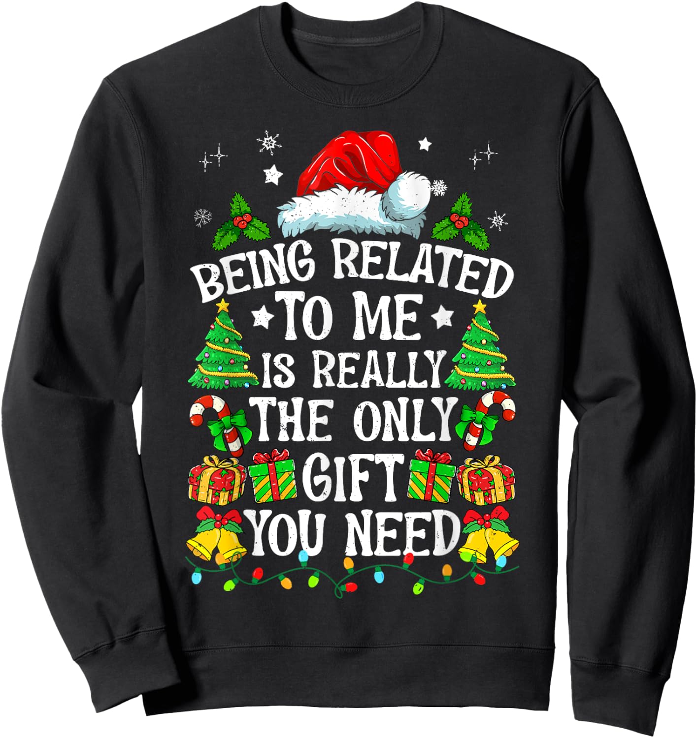 Being Related To Me Is Really The Only Gift You Need Funny Sweatshirt - Sweatshirt | Black
