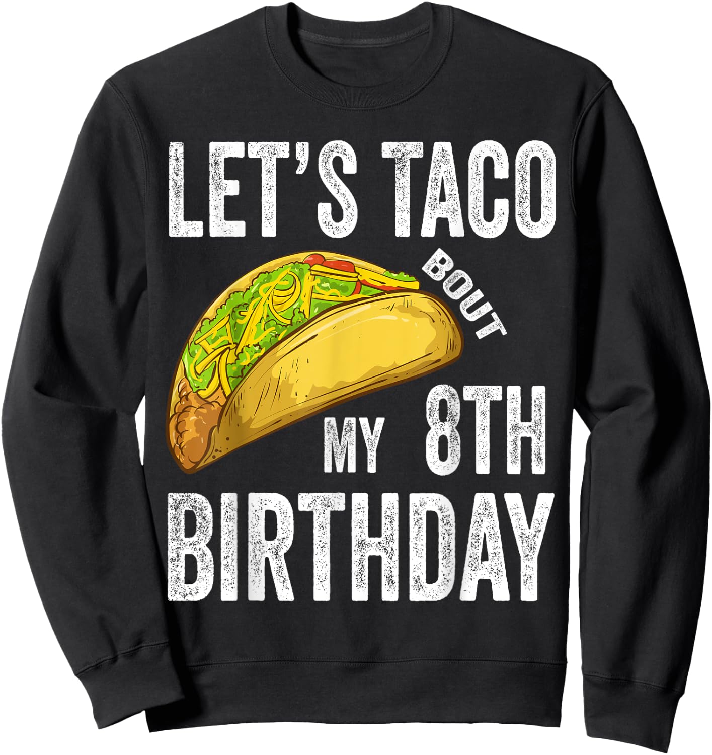 8 Year Old Let's Taco Bout My 8th Birthday Funny Taco Lover Sweatshirt - Sweatshirt | Black