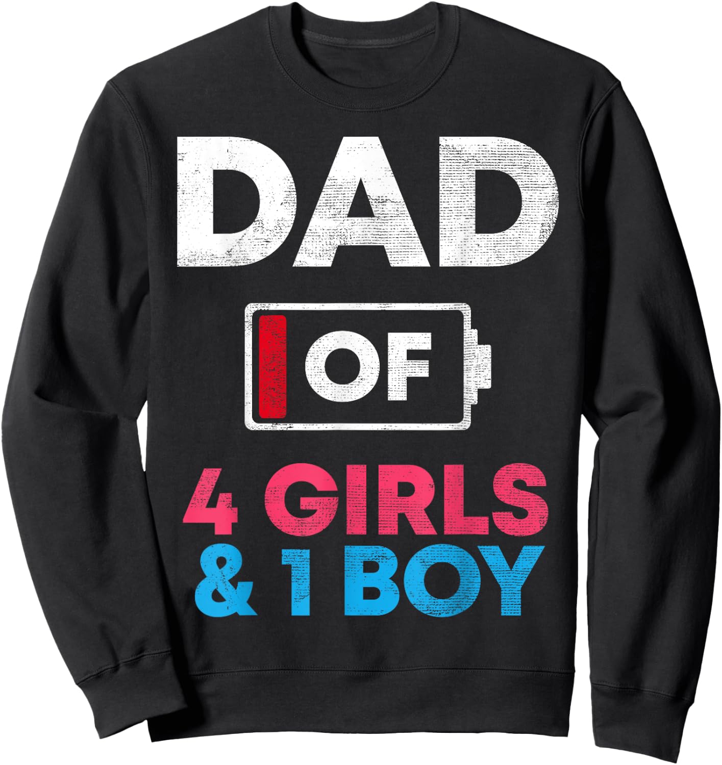 Dad Of 4 Girls And 1 Boy Battery Low Daddy Father's Day Gift Sweatshirt - Sweatshirt | Black