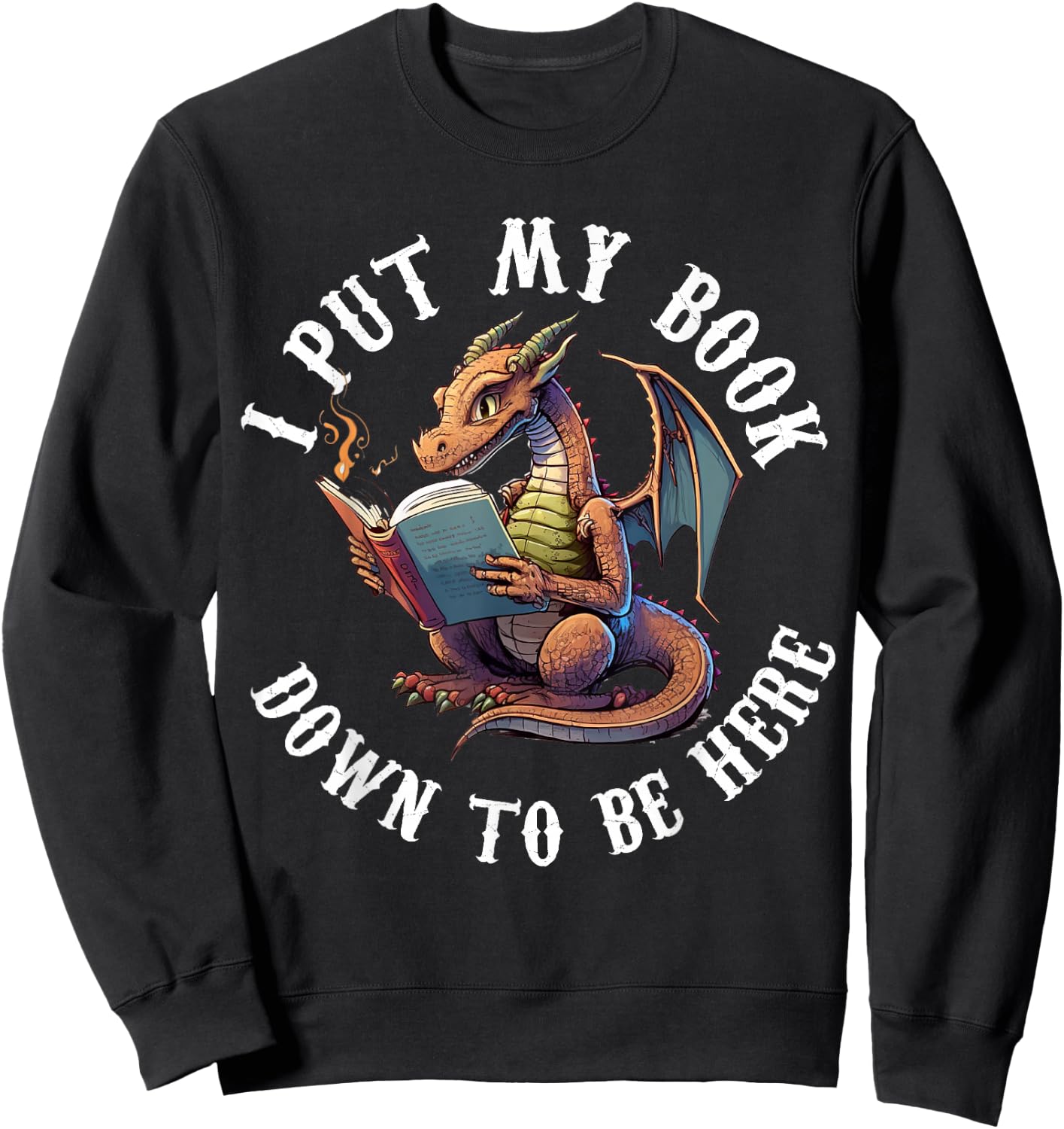 I Put My Book Down To Be Here Bookworm Reader Love Reading Sweatshirt - Sweatshirt | Black