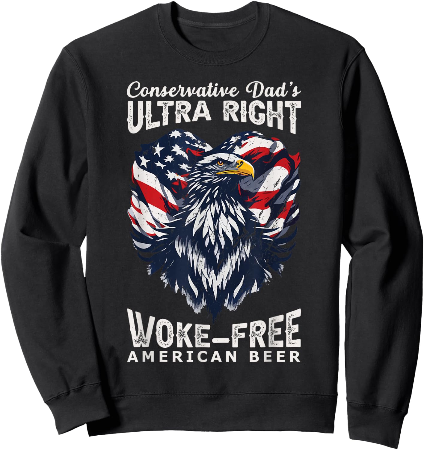 Conservative Dad's Ultra Right 100% Work Free American Beer Sweatshirt - Sweatshirt | Black