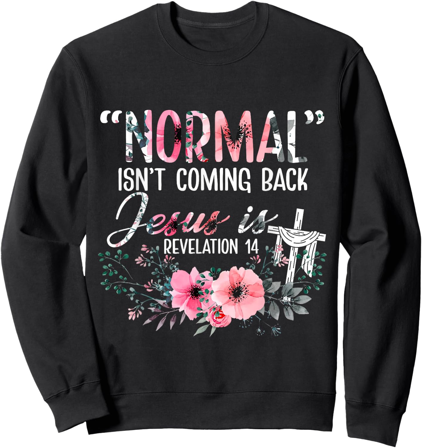 Normal Is Not Coming Back Jesus Is Revelation Sweatshirt - Sweatshirt | Black