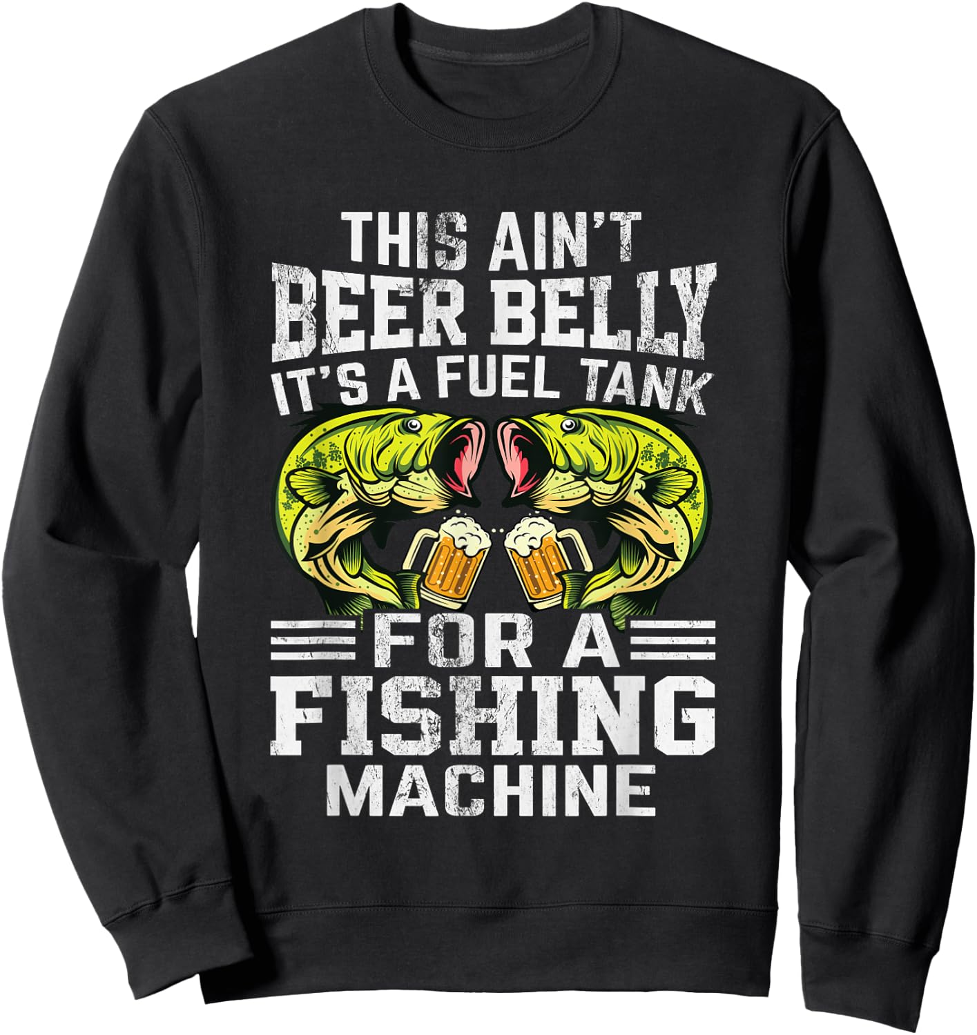 This Ain’t Beer Belly It’s a Fuel Tank for a Fishing Machine Sweatshirt - Sweatshirt | Black