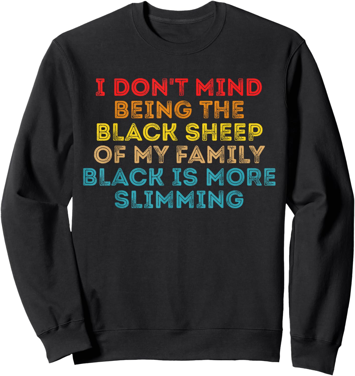 I Don't Mind Being The Black Sheep Of My Family Black Quote Sweatshirt - Sweatshirt | Black