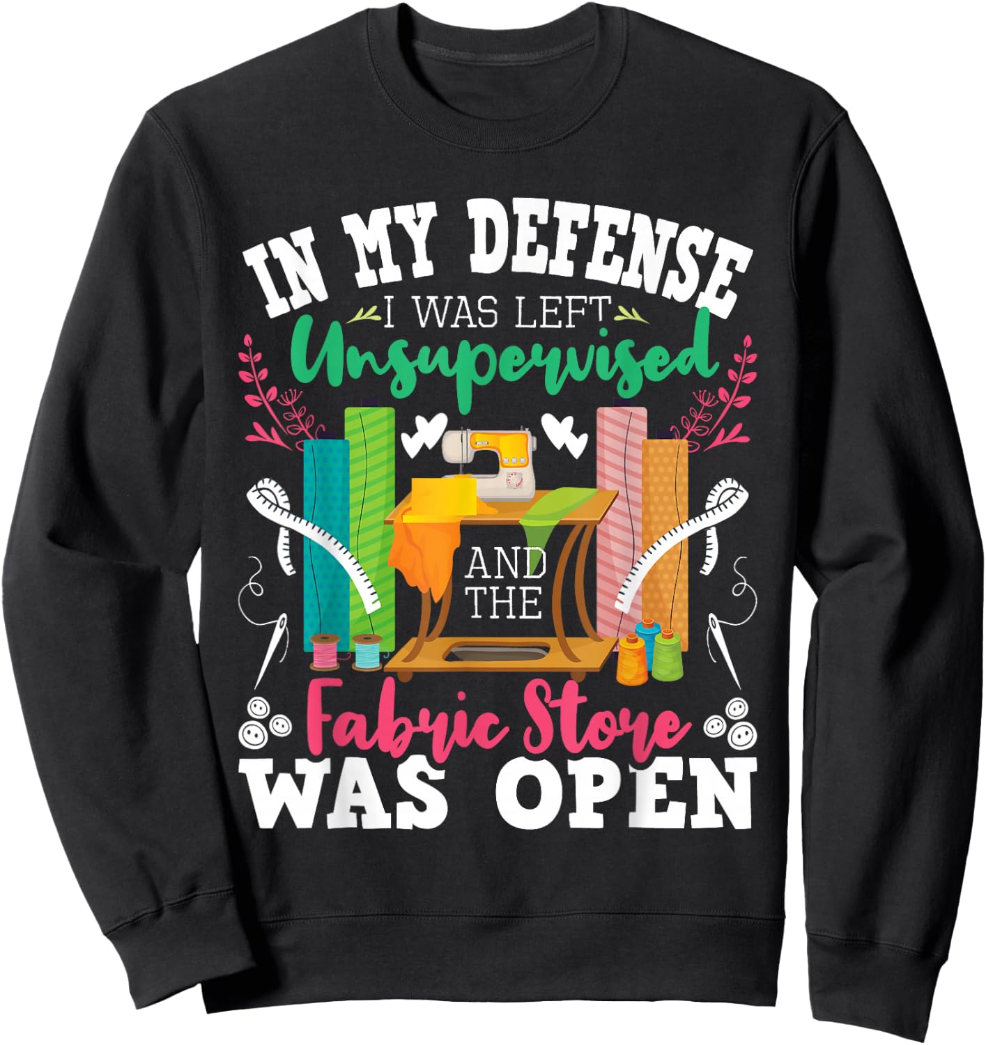 Unsupervised and The Fabric Store was Open - Sewing Quilting Sweatshirt - Sweatshirt | Black