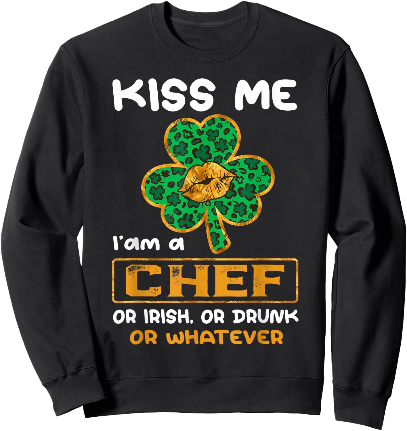 Kiss Me I'm A Chef With Shamrock St Patricks Day Sweatshirt - Sweatshirt | Black