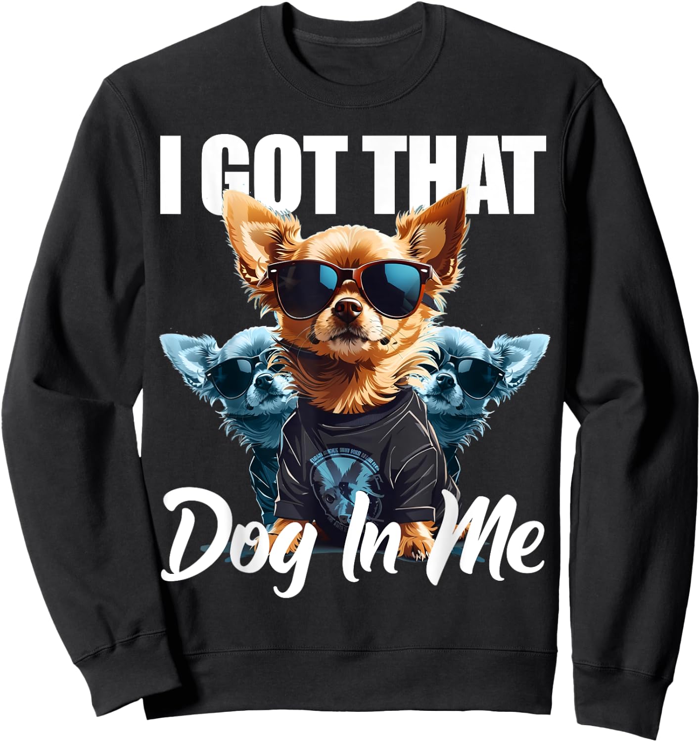 I Got That Dog In Me Chihuahua MD Meme Funny Workout Gym Men Women Sweatshirt - Sweatshirt | Black