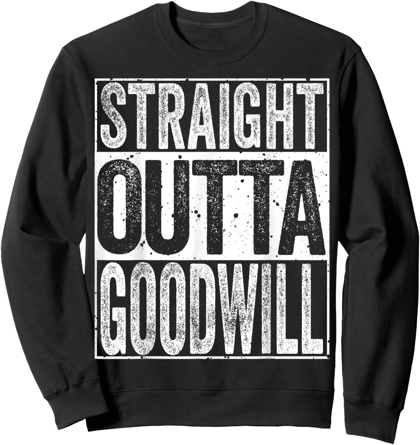 Straight Outta GoodWill Sweatshirt - Sweatshirt | Black