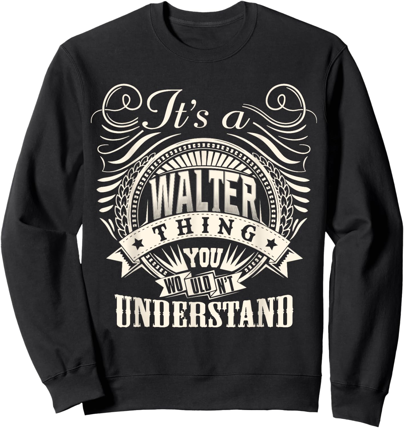 It's A WALTER Thing You Wouldn't Understand WALTER Family Sweatshirt - Sweatshirt | Black