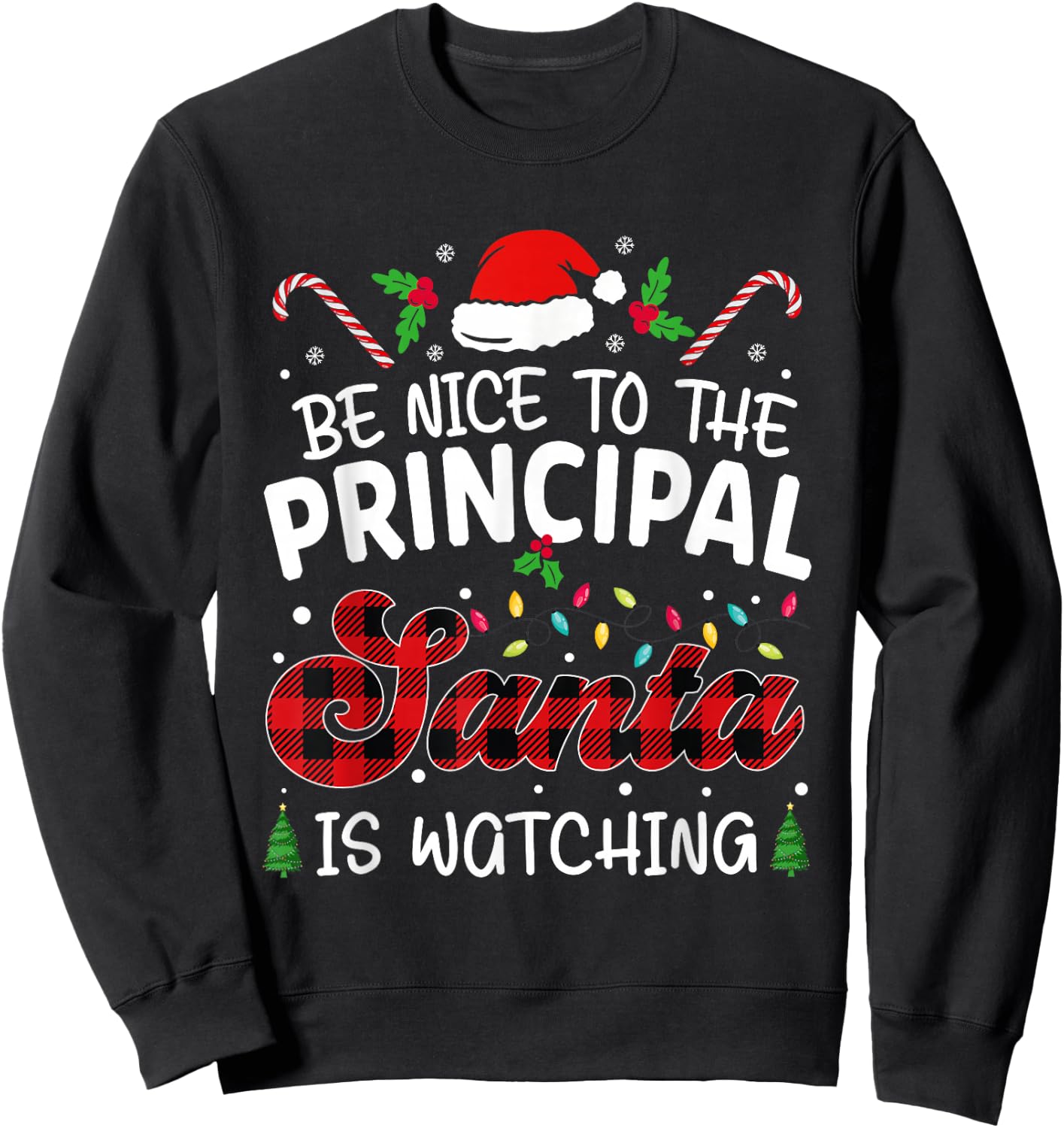 funny Principal Be Nice to The Principal Santa Is Watching Sweatshirt - Sweatshirt | Black