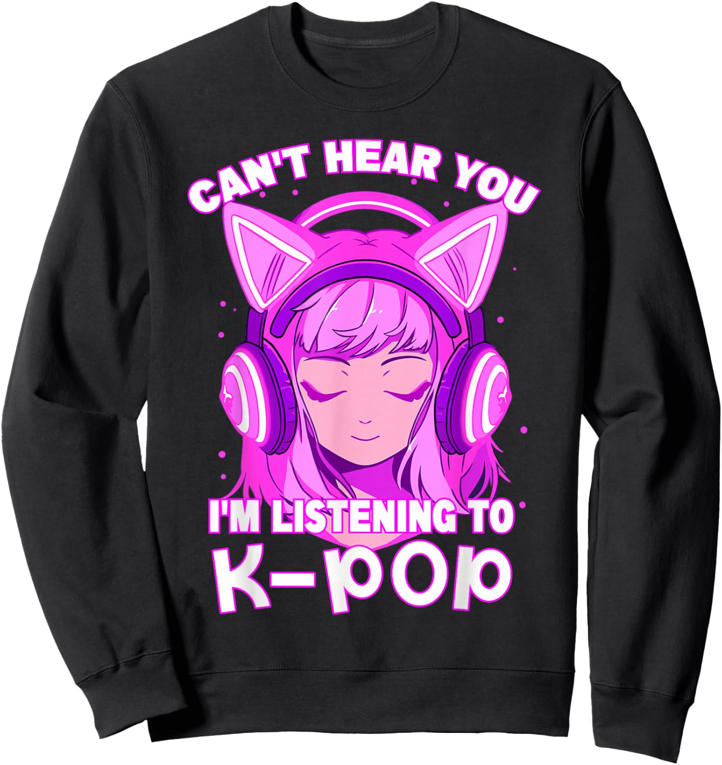 Cute Girl Can't Hear You I'm Listening to Kpop Sweatshirt - Sweatshirt | Black