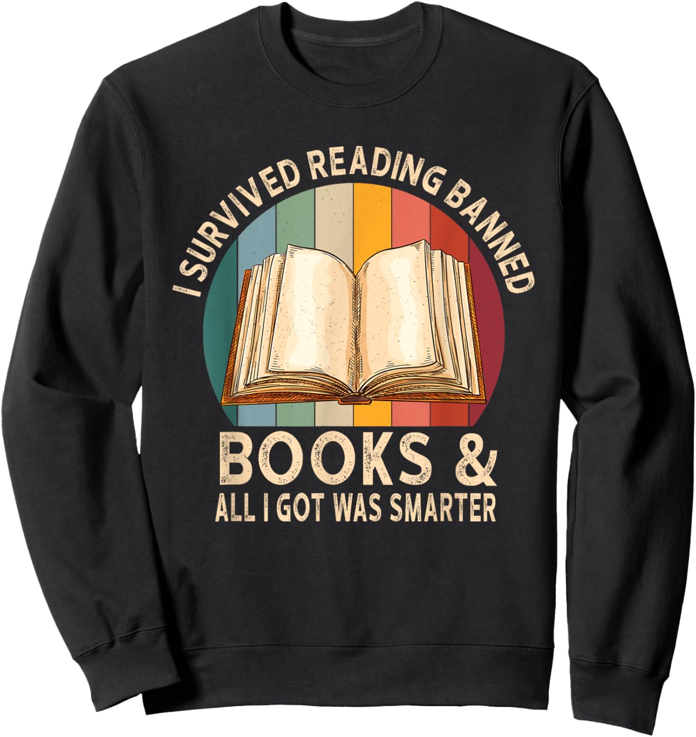 I Survived Reading Banned Books And All I Got Was Smarter Sweatshirt - Sweatshirt | Black