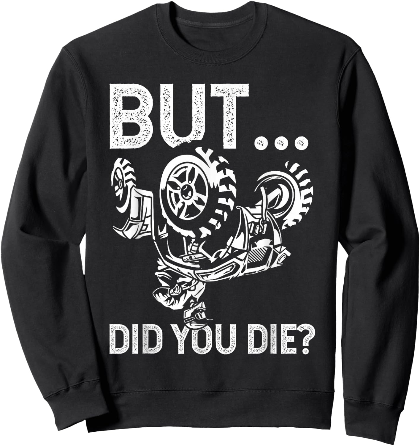 But Did You Die? Funny ATV Design for ATV Riders Sweatshirt - Sweatshirt | Black