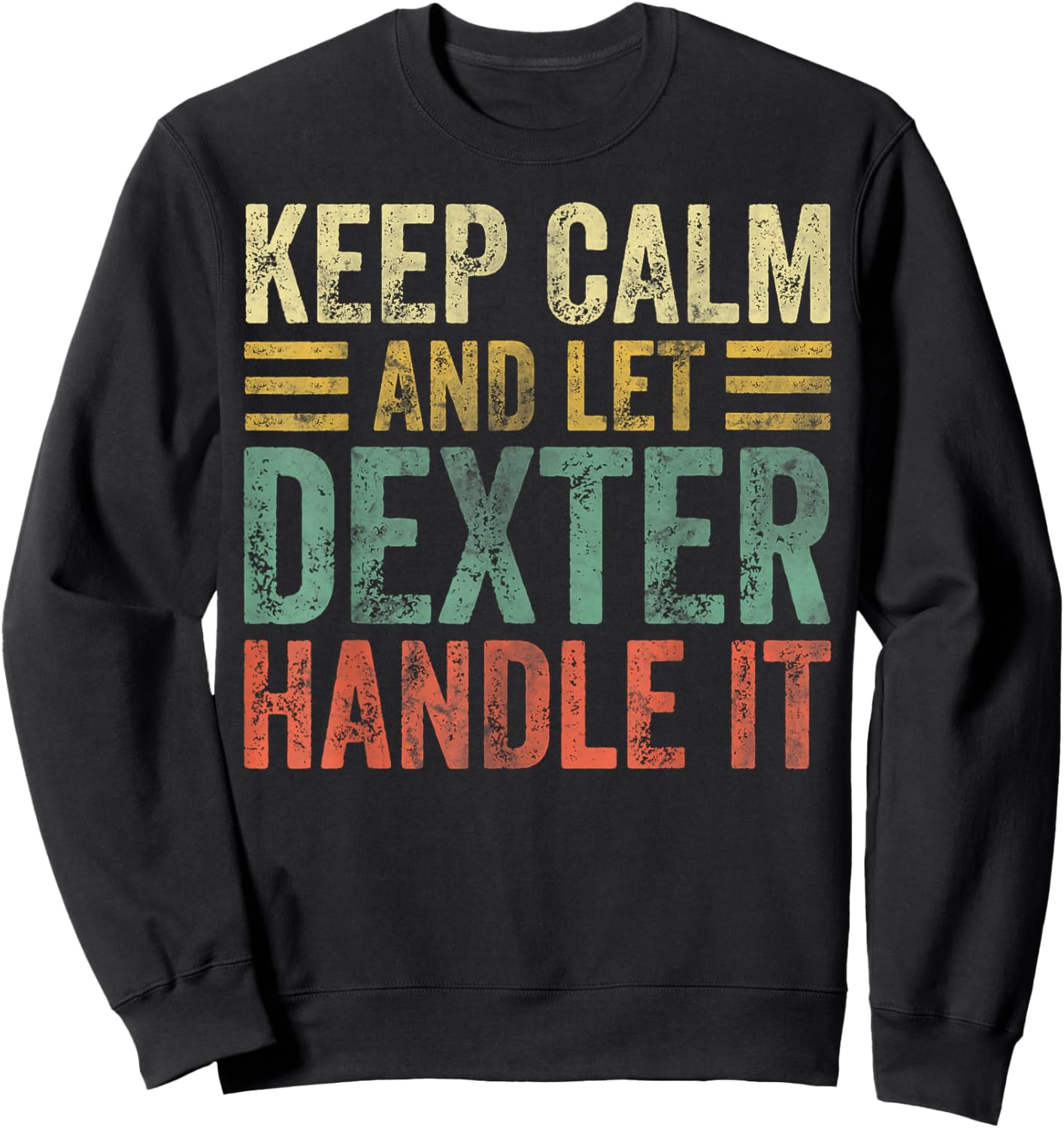 Personalized Name Shirt Keep Calm and Let Dexter Handle it Sweatshirt - Sweatshirt | Black
