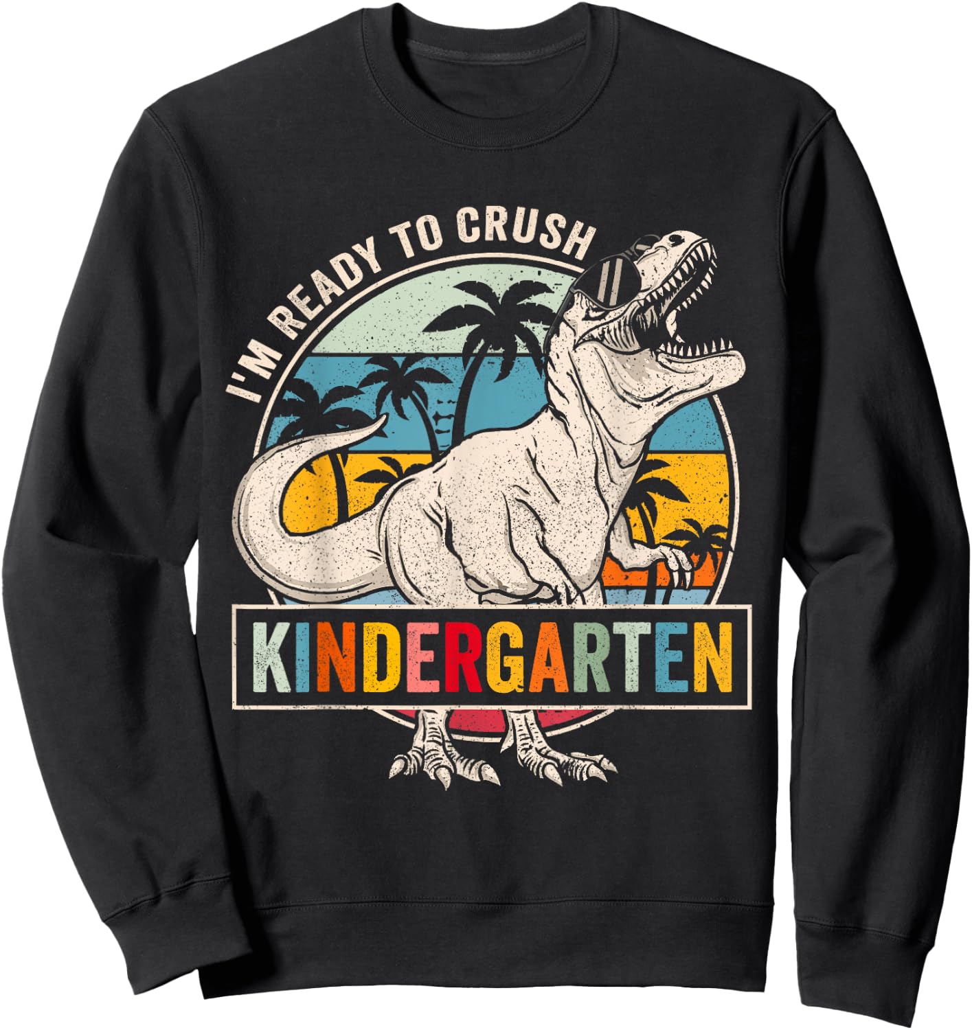 I'm Ready To Crush Kindergarten Dinosaur Boys Back To School Sweatshirt - Sweatshirt | Black