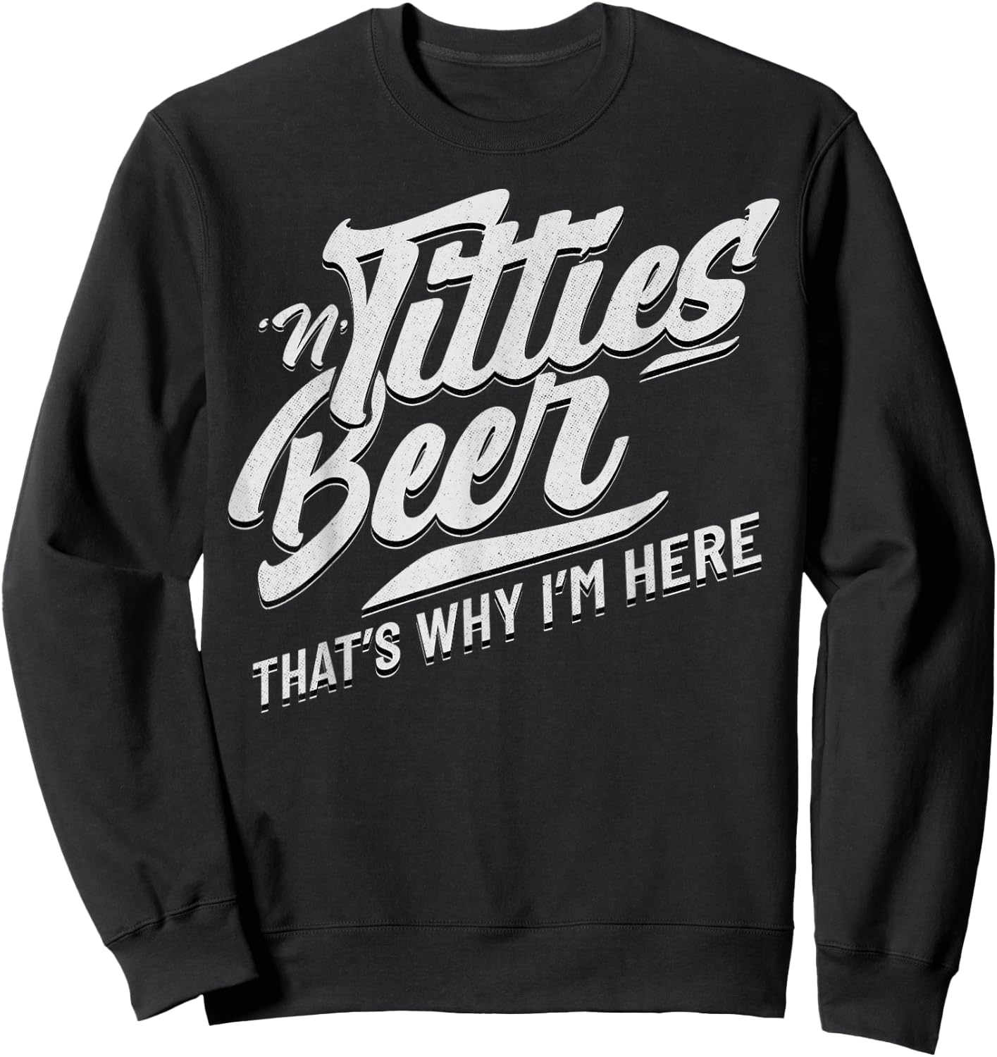Titties and Beer That's Why I'm Here Funny Beer Lover Adult Sweatshirt - Sweatshirt | Black