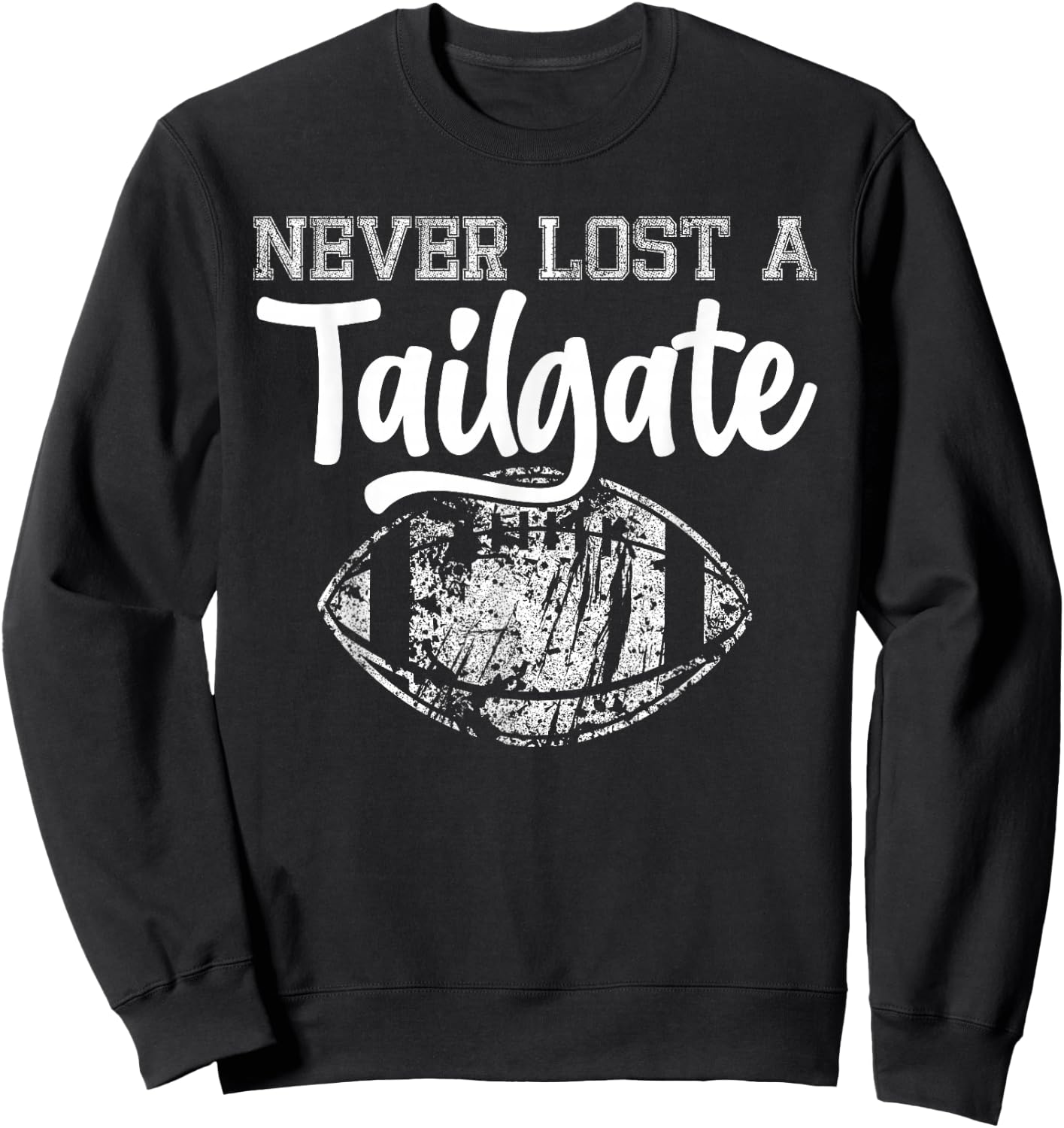 Never Lost A Tailgate Funny Football Tailgate Sports Sweatshirt - Sweatshirt | Black