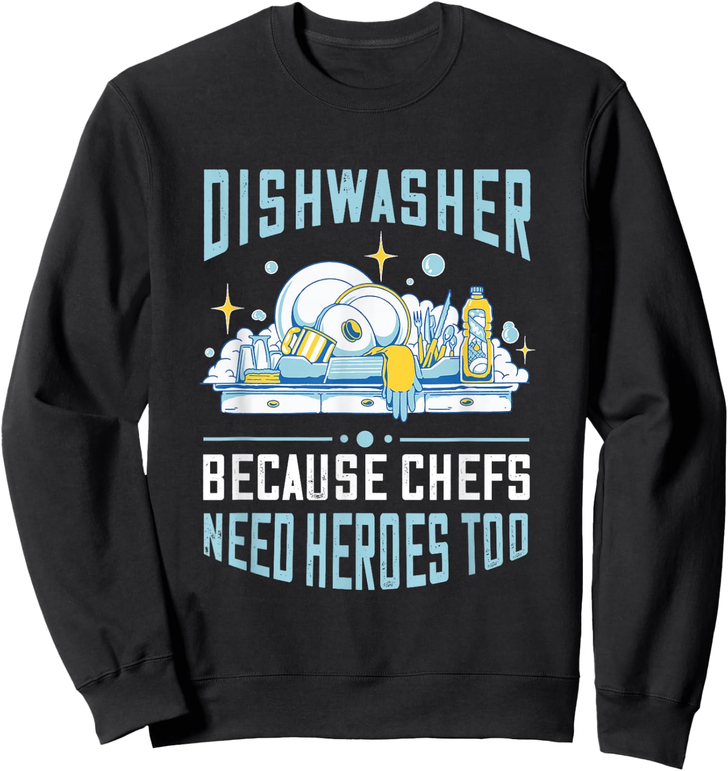 Dishwasher Because Chefs Need Heroes Too Dishwashing Sweatshirt - Sweatshirt | Black