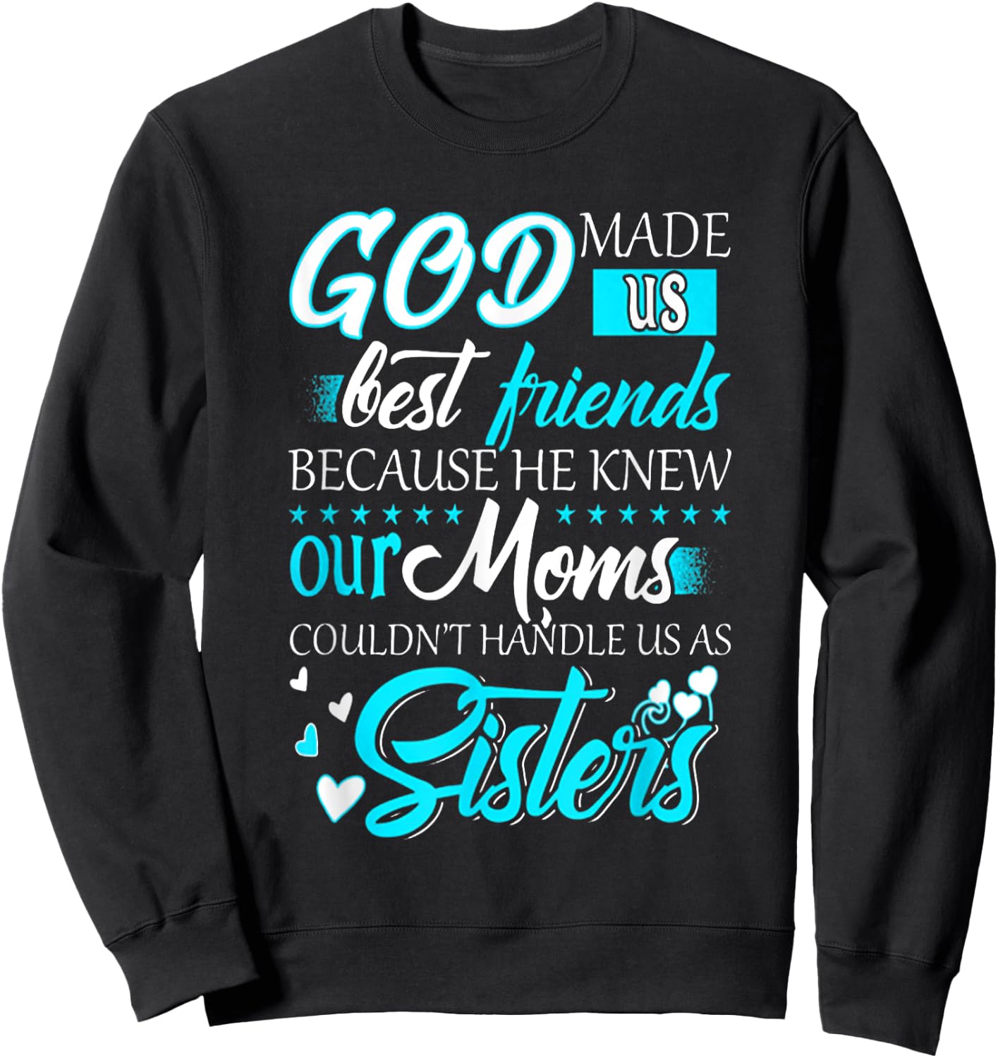 God Made Us Best Friends because He Knew Our Moms Funny Sweatshirt - Sweatshirt | Black