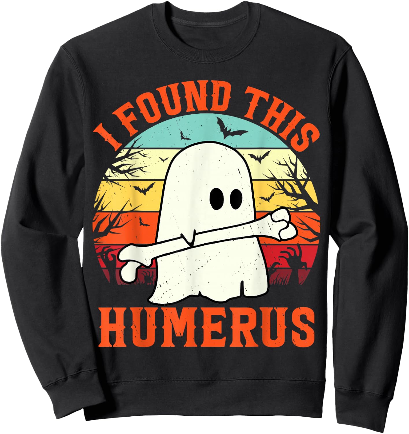 Funny Halloween I Found This Humerus Ghost bone Halloween Sweatshirt - Sweatshirt | Black