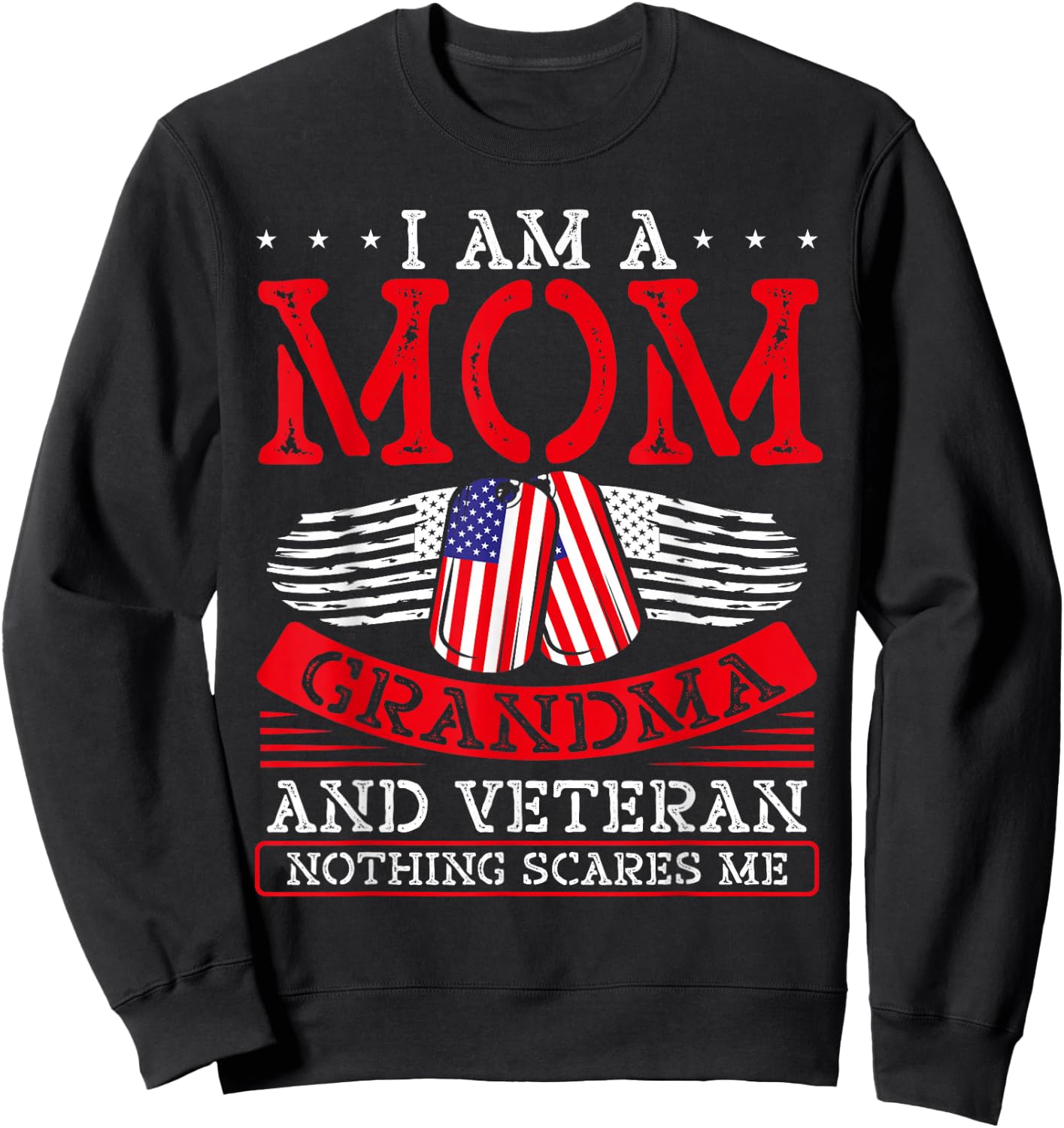 I Am A Mom Grandma and A Veteran Nothing Scares Me Veteran Sweatshirt - Sweatshirt | Black