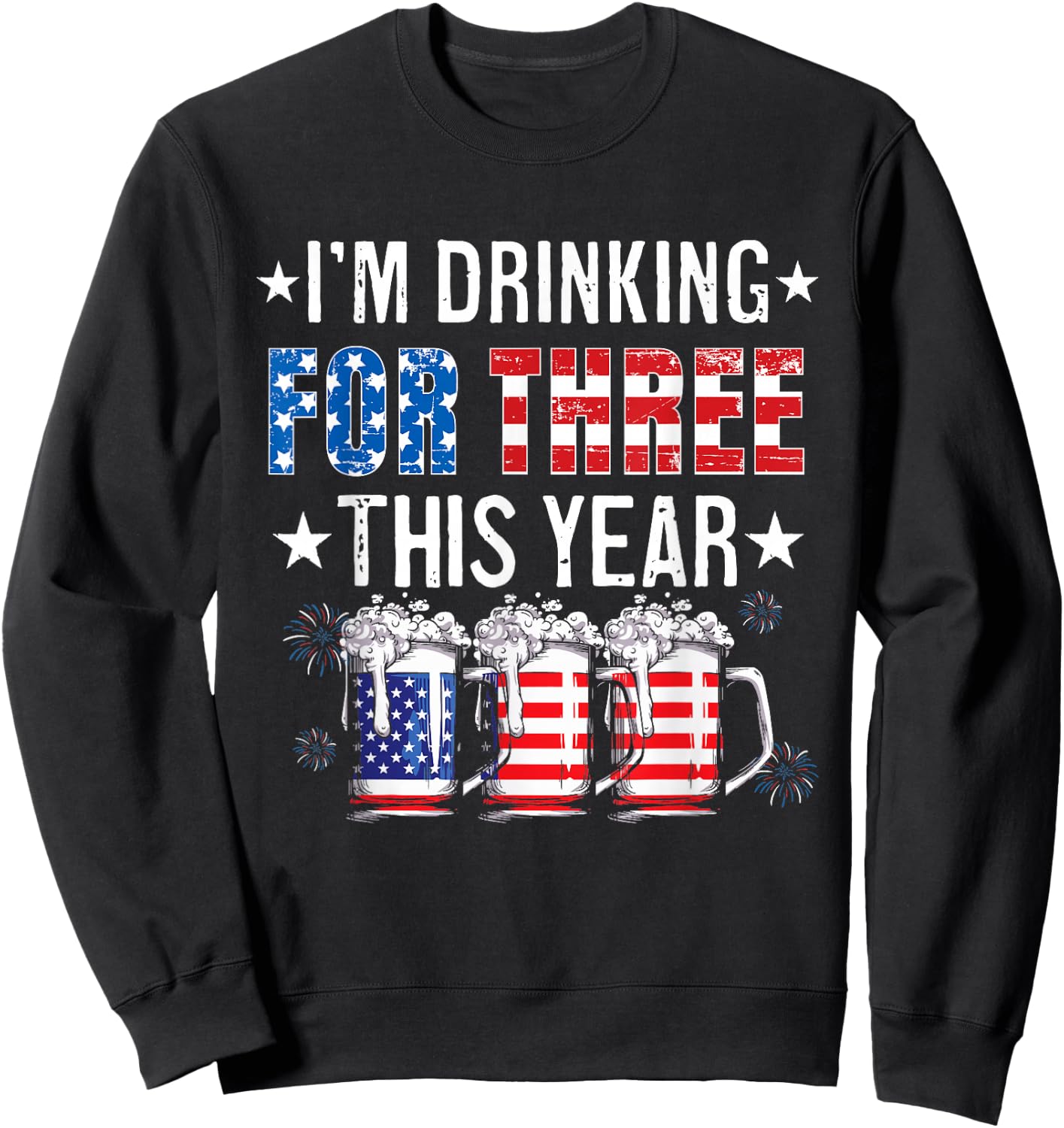 I’m Drinking For Three Funny New Dad Twins 4th Of July Sweatshirt - Sweatshirt | Black