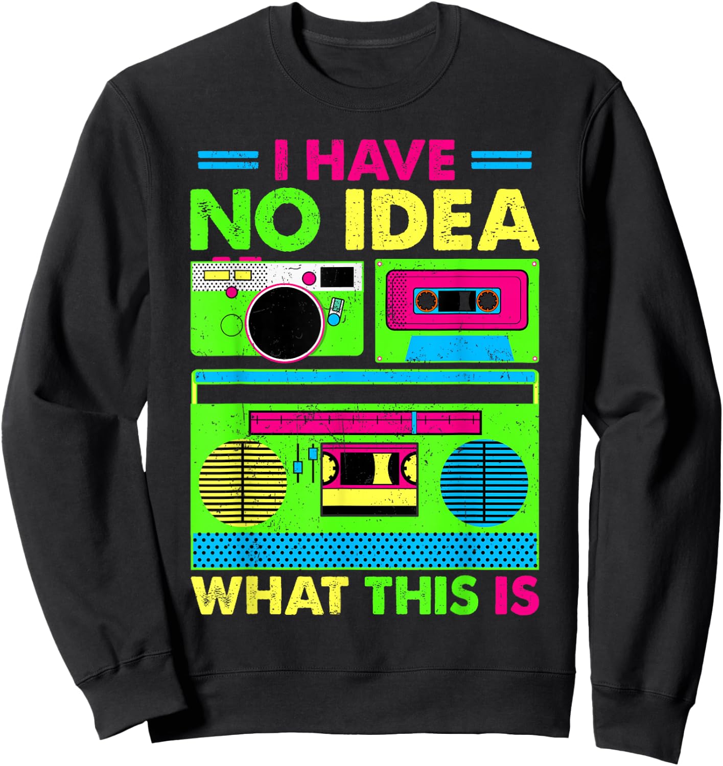 80s 90s Outfit Boys Men Kids Girl Have No Idea What This is Sweatshirt - Sweatshirt | Black