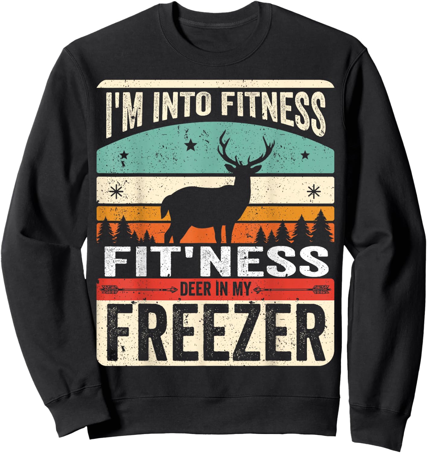 I'm Into Fitness Deer Freezer funny dad hunter deer hunting Sweatshirt - Sweatshirt | Black
