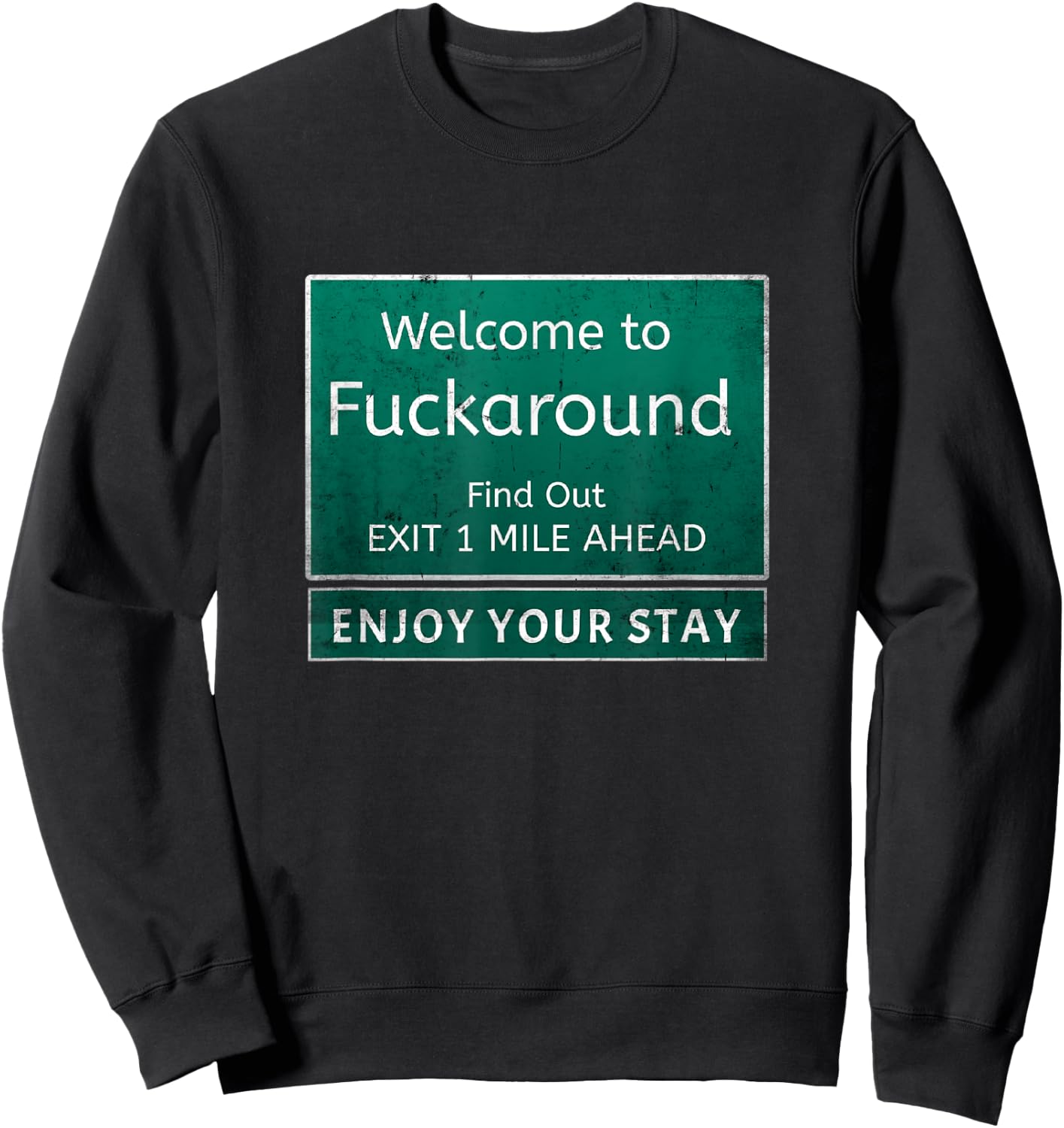 Funny Road Sign Humor Fuck Around And Find Out Sweatshirt - Sweatshirt | Black