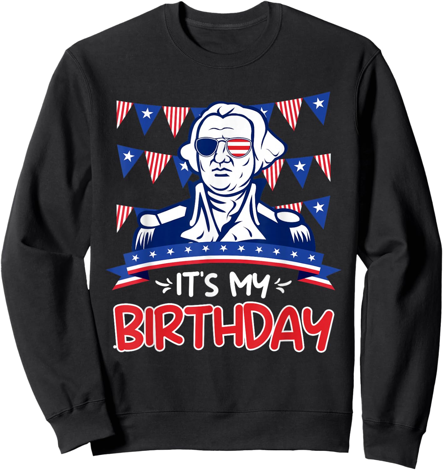 Its my Birthday Independence Day George Washington Party Sweatshirt - Sweatshirt | Black