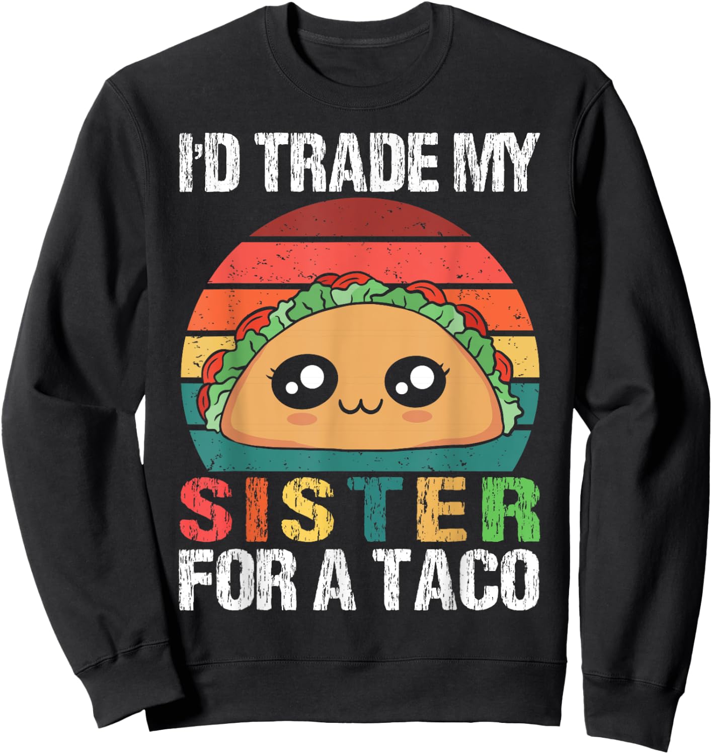 I'd Trade My Sister For A Taco Funny Siblings Family Design Sweatshirt - Sweatshirt | Black