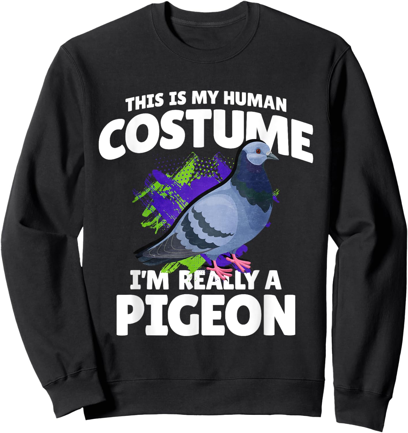 This Is My Human Costume Im Really A Pigeon Sweatshirt - Sweatshirt | Black
