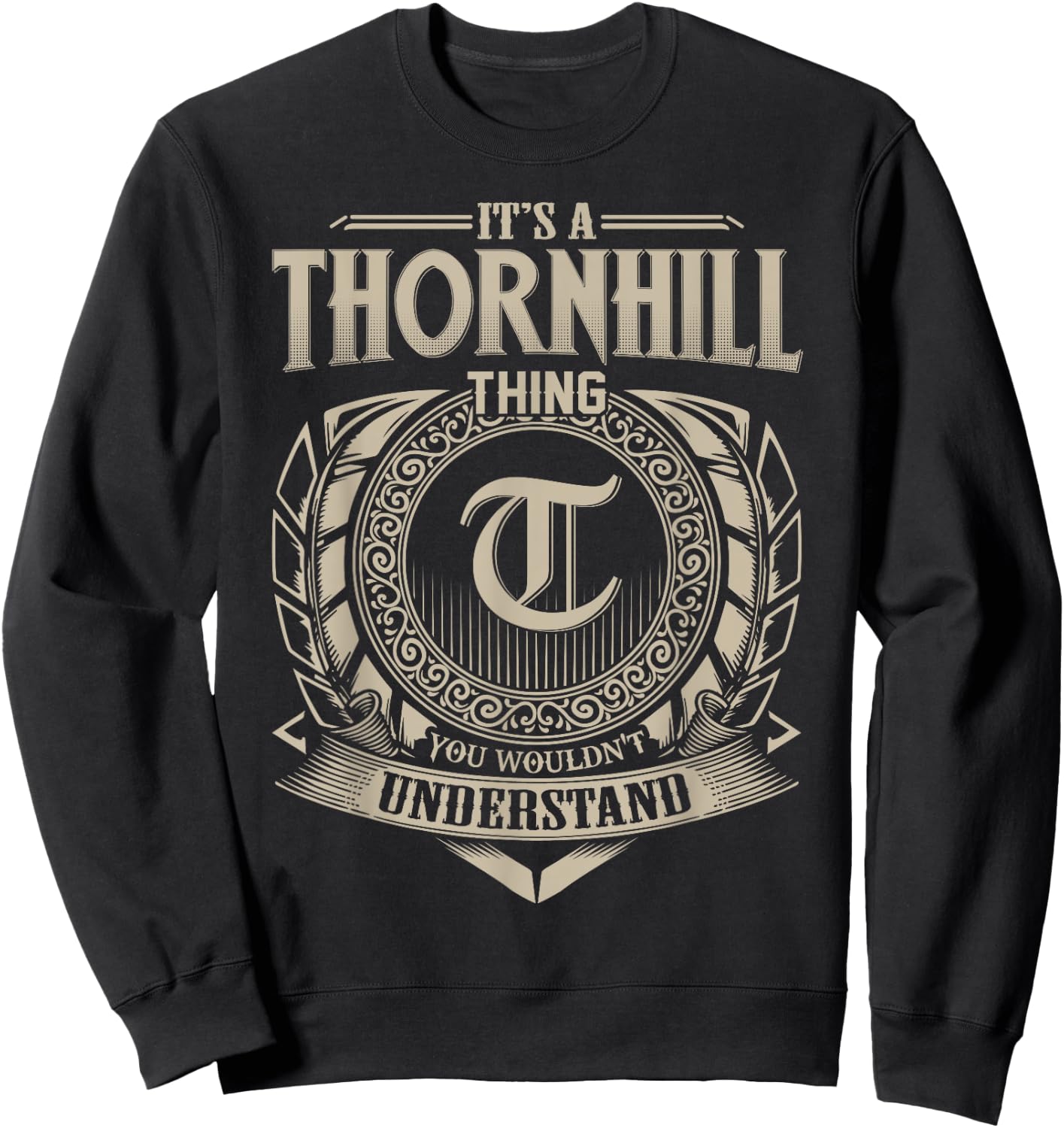 It's A THORNHILL Thing You Wouldn't Understand Name Vintage Sweatshirt - Sweatshirt | Black