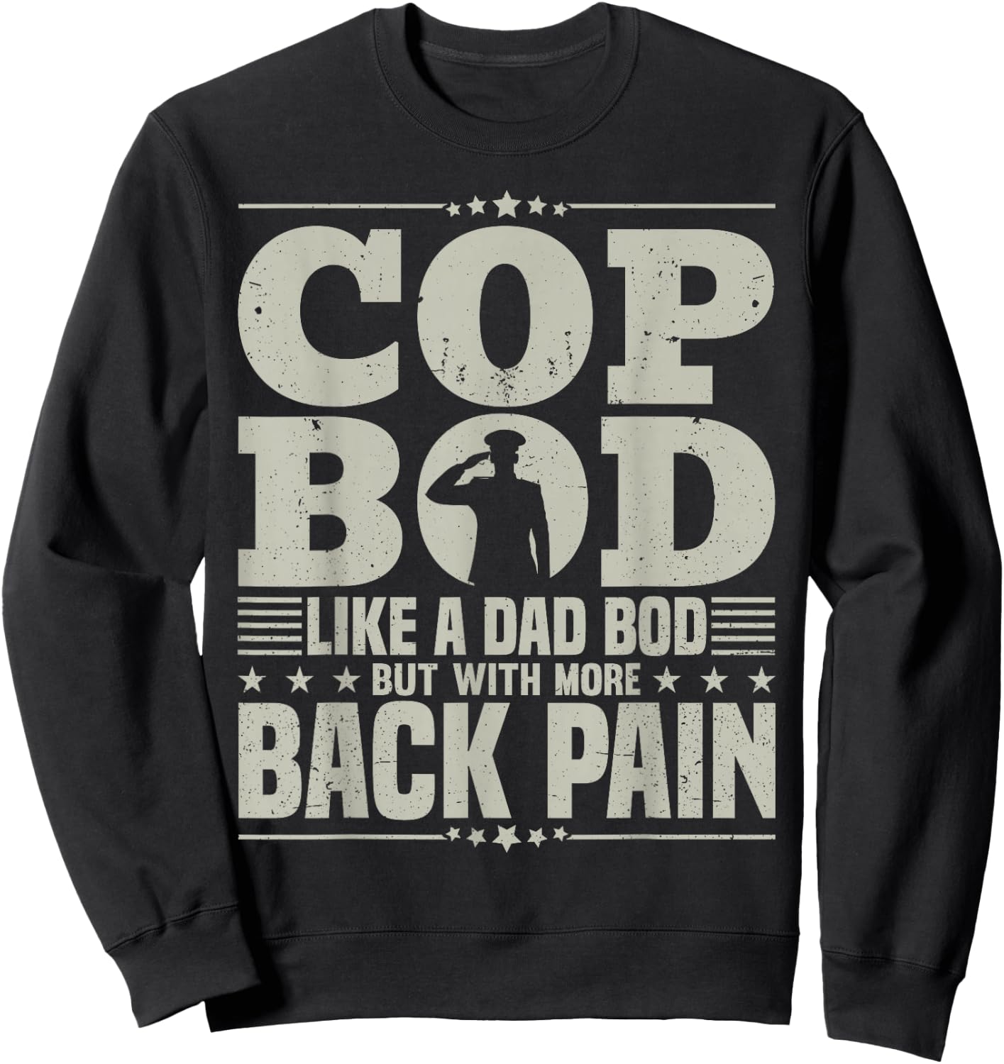 Cop Bod Like A Dad Bod More Back Pain Police Officer Father Sweatshirt - Sweatshirt | Black