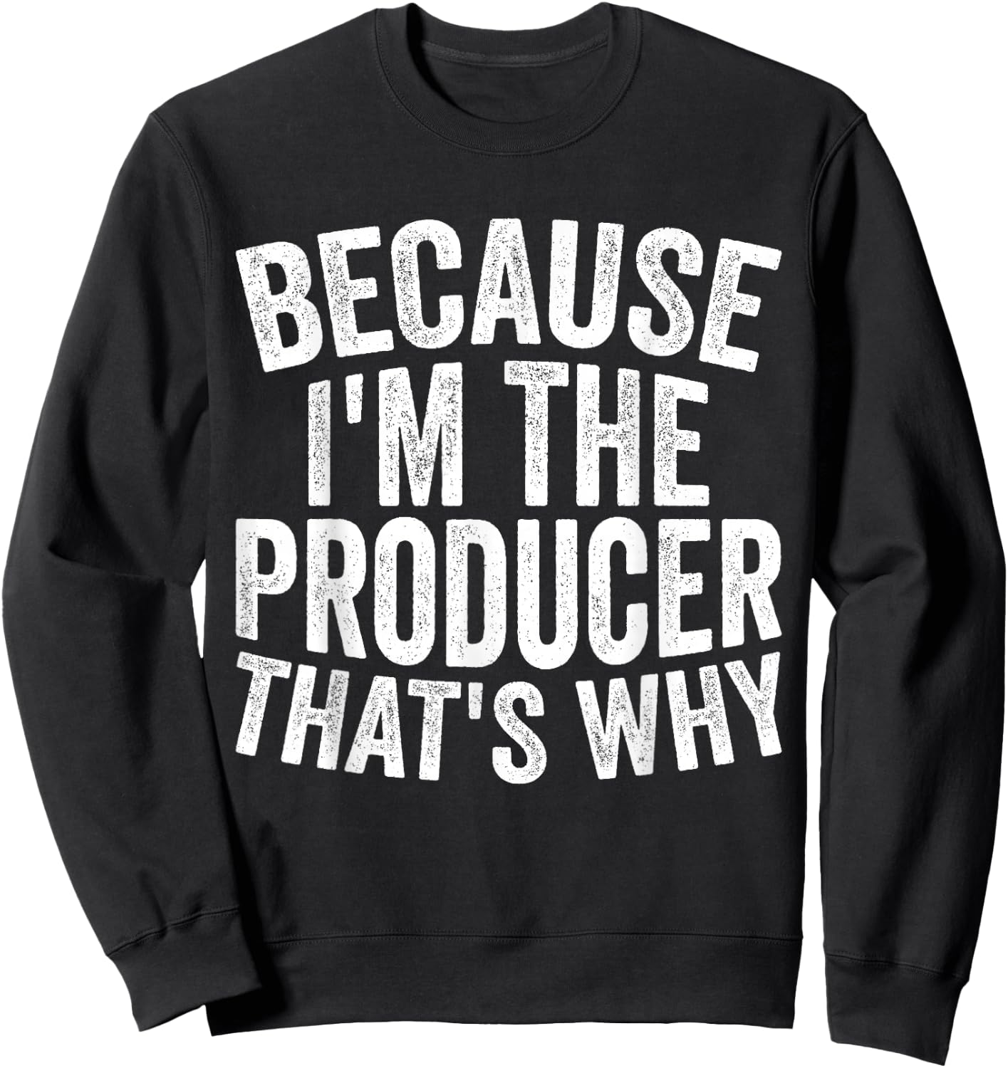 Filmmaking Production - Because I'm The Producer Sweatshirt - Sweatshirt | Black
