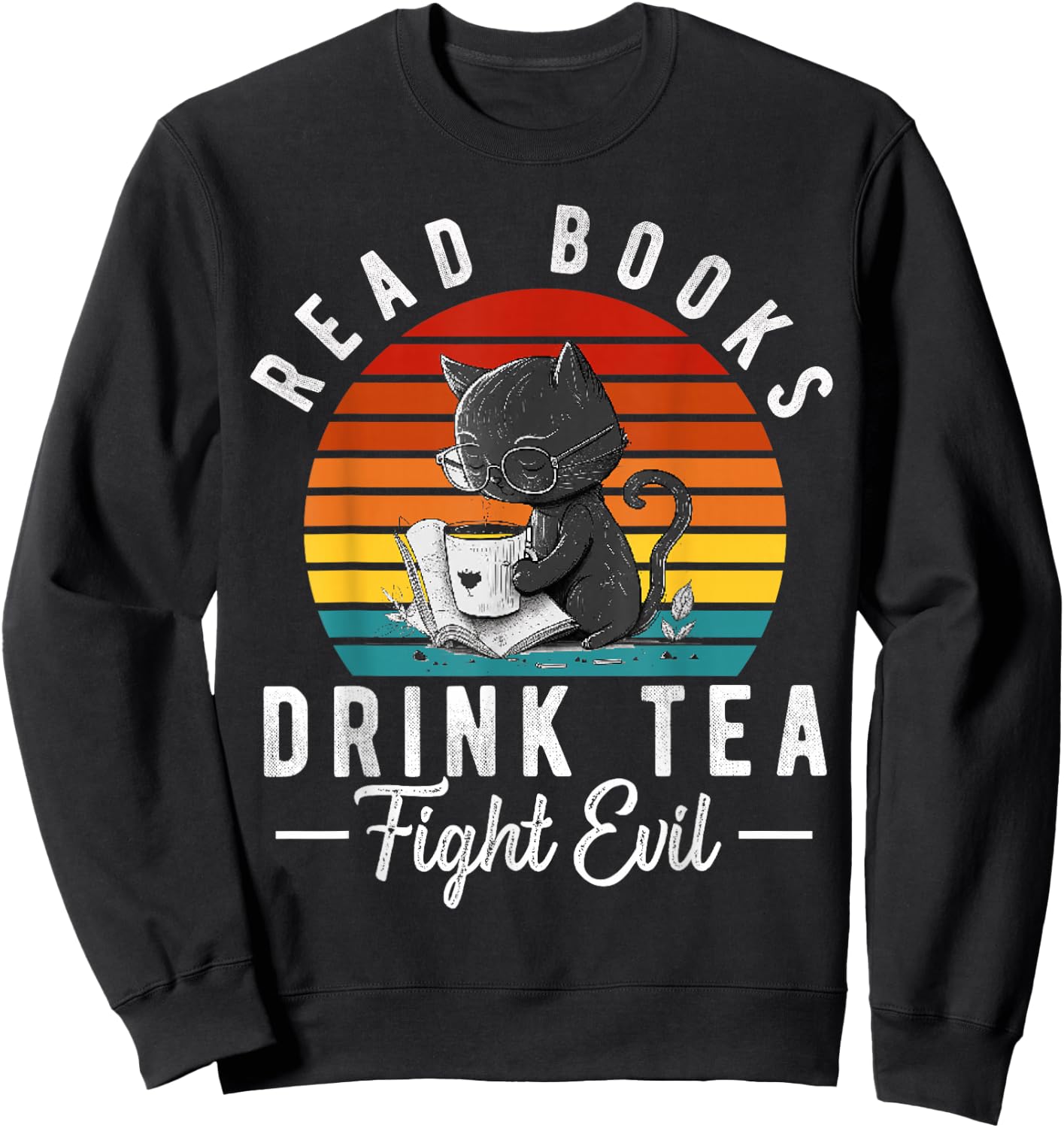 Read Books Drink Tea Fight Evil Book Lover Worm Nerd Sweatshirt - Sweatshirt | Black