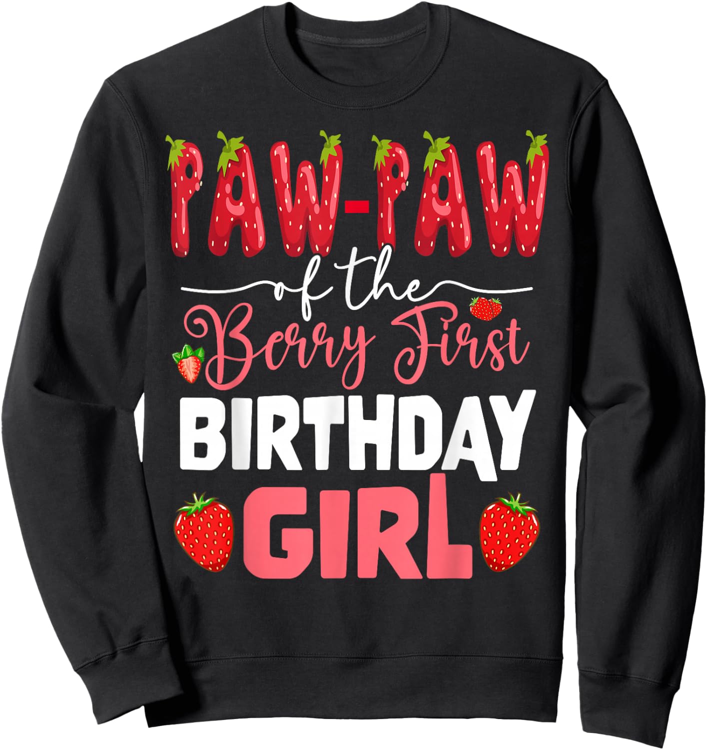 Paw Paw of The Berry First Bday of Girl Strawberry Grandpa Sweatshirt - Sweatshirt | Black