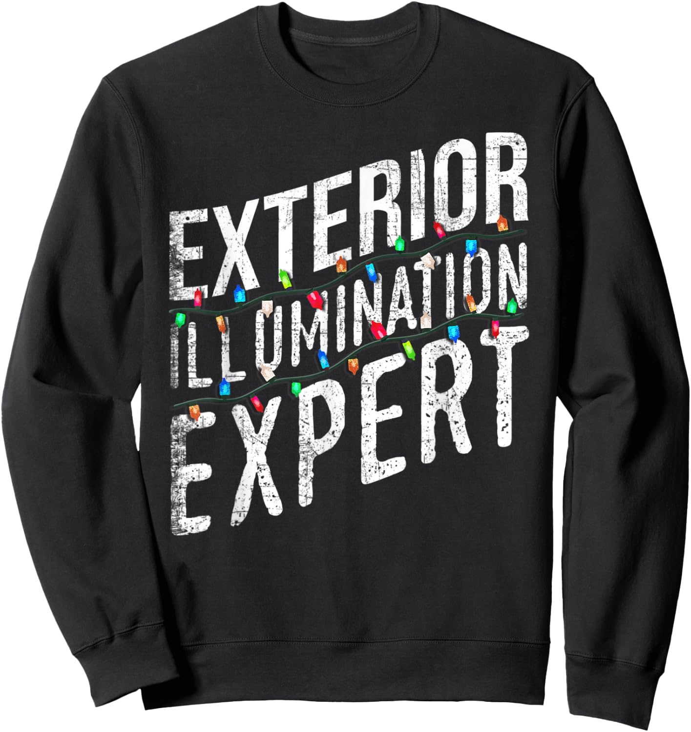Exterior Illumination Expert Christmas Light Decorator Sweatshirt - Sweatshirt | Black