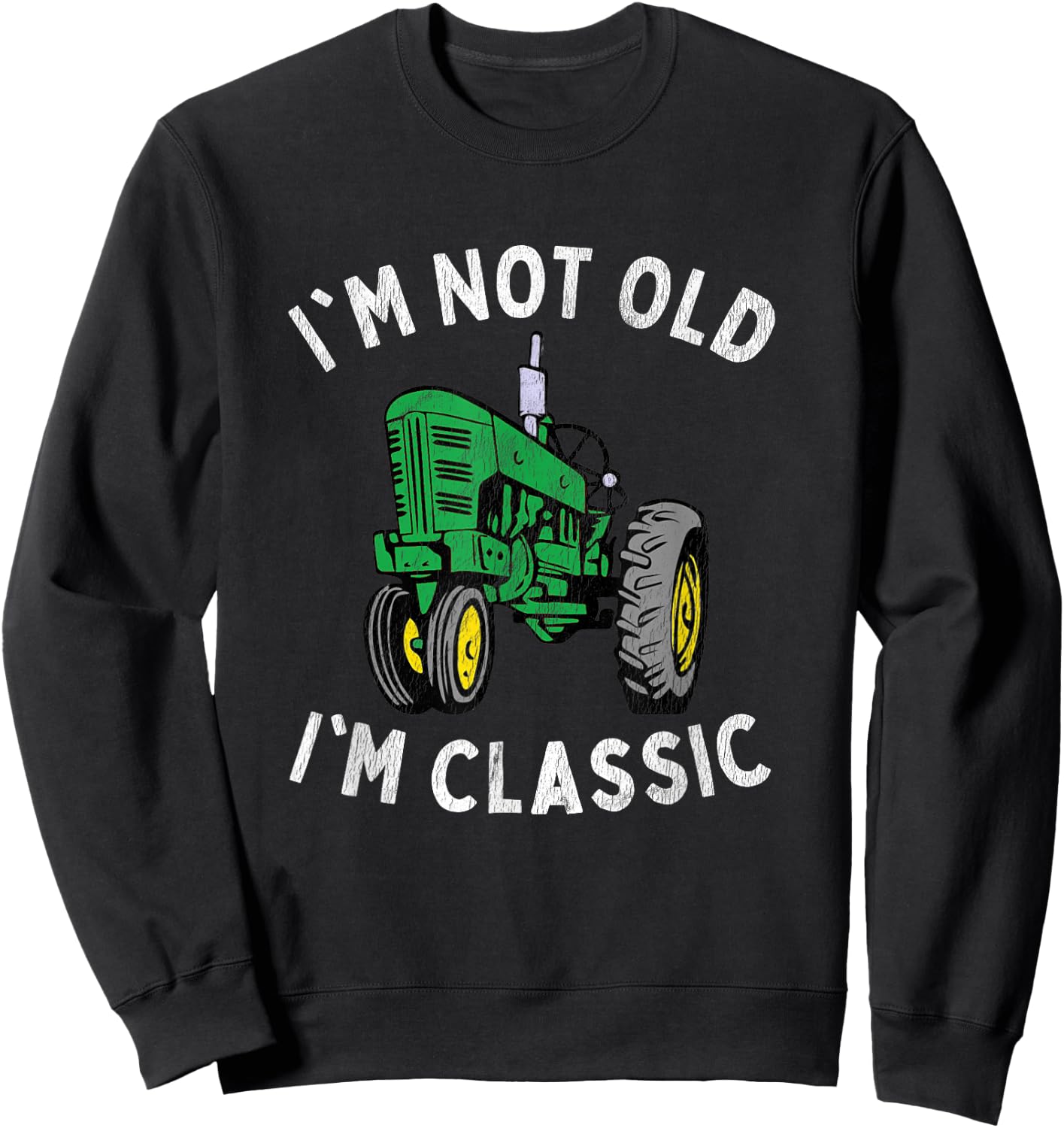 Vintage I'm Not Old I'M Classic Green Tractor Sweatshirt - Sweatshirt | Black
