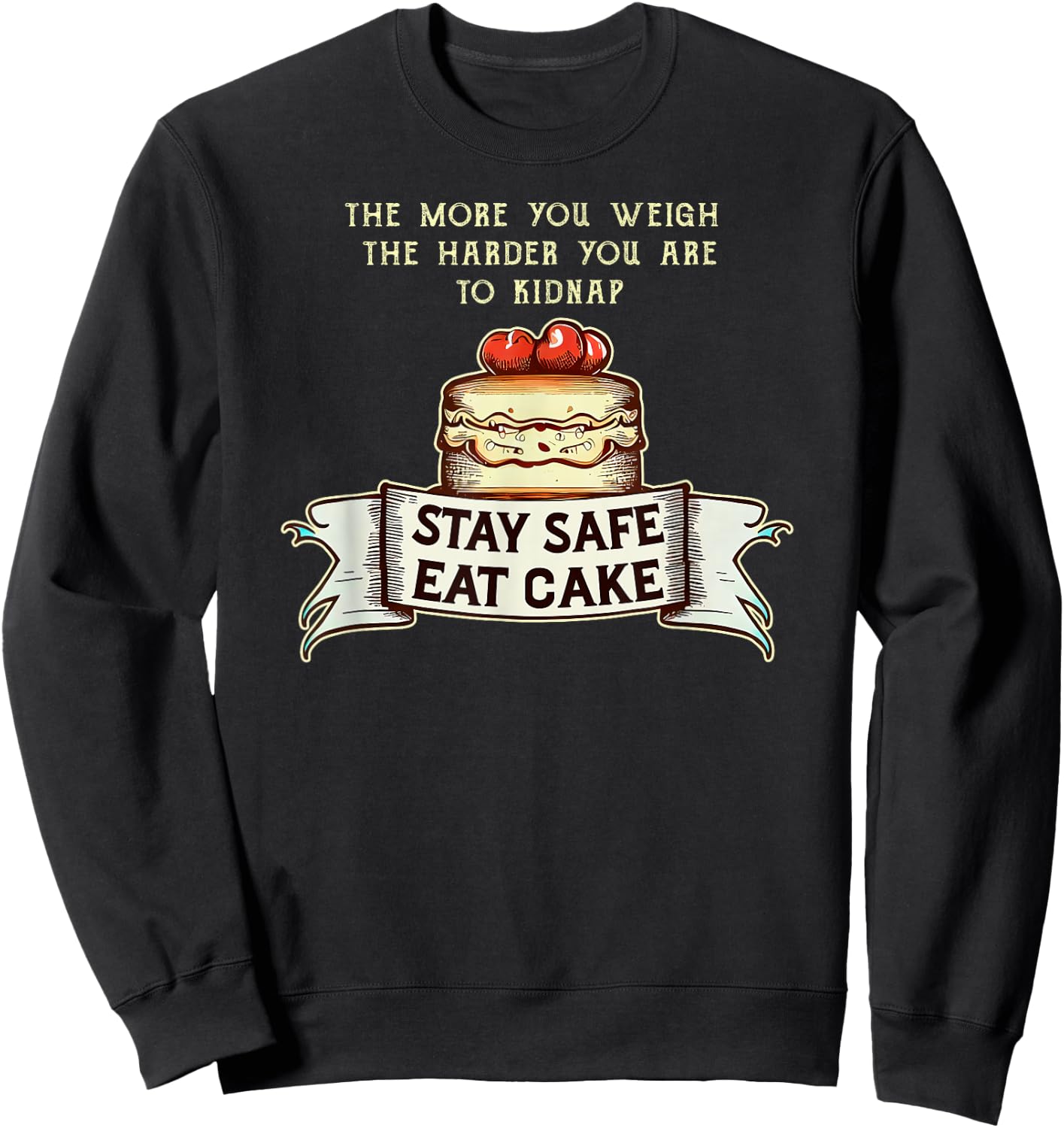 The More You Weigh the Harder You Are to Kidnap, Eat Cake Sweatshirt - Sweatshirt | Black