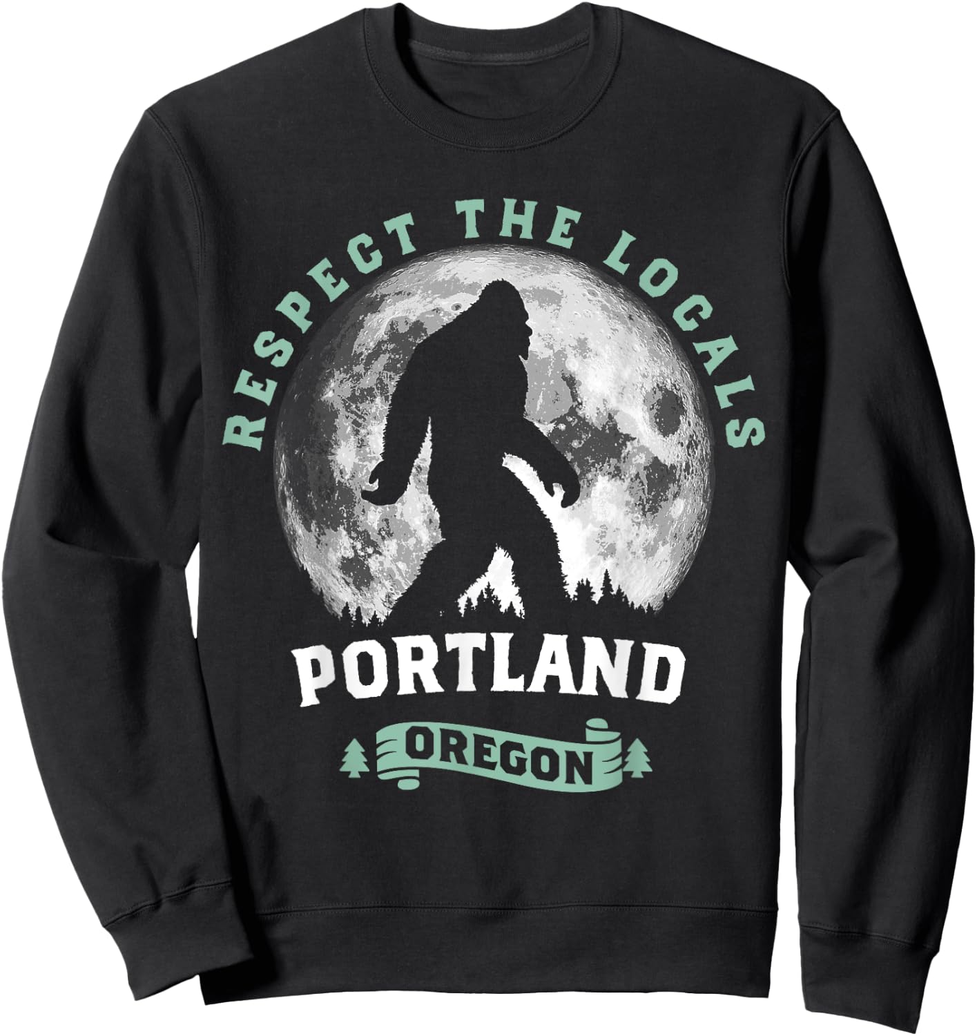 Portland Oregon Respect the Locals Sasquatch Moon Bigfoot Sweatshirt - Sweatshirt | Black