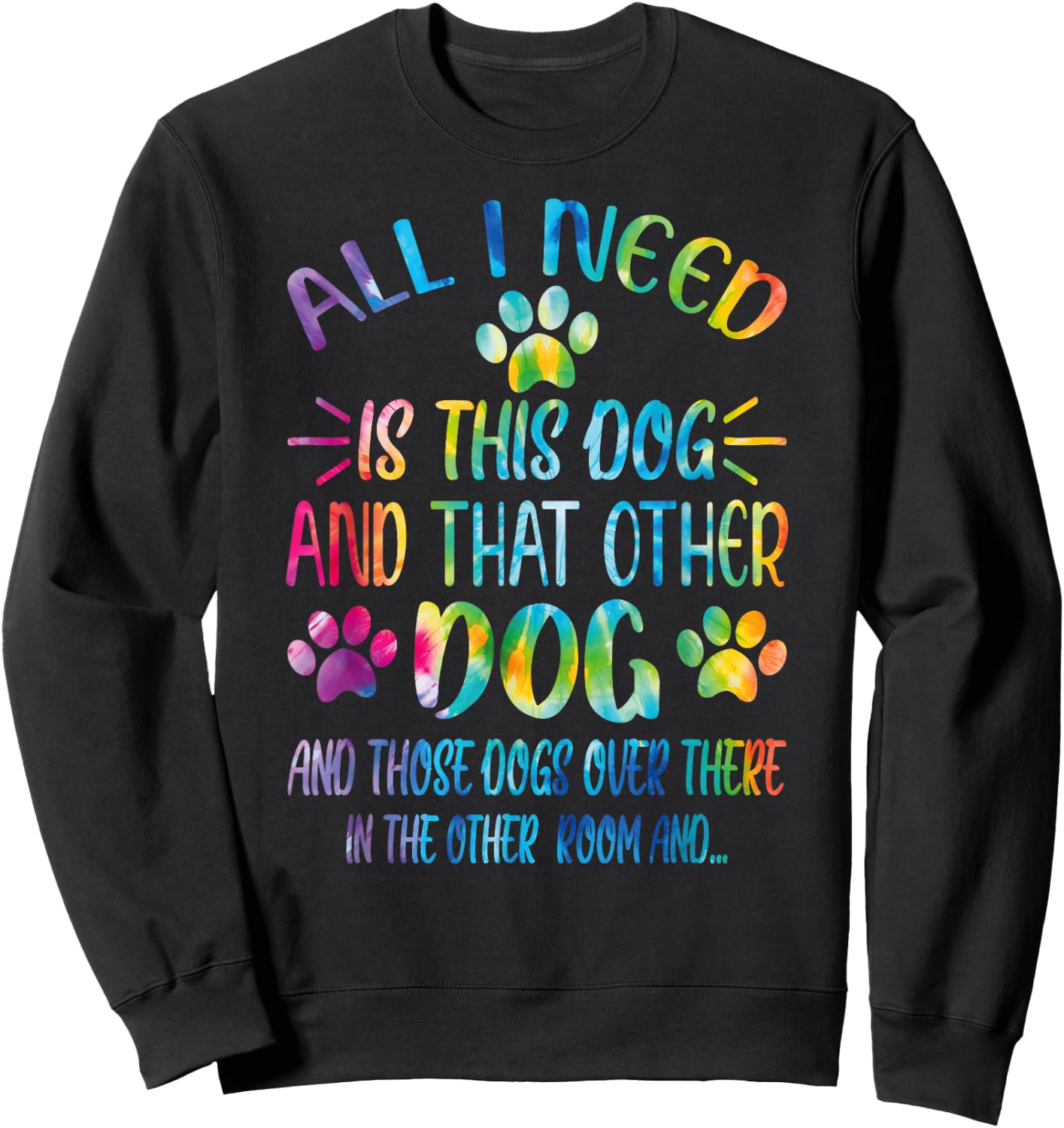 All I Need is This Dog and That Other Dogs Dog Lover Sweatshirt - Sweatshirt | Black