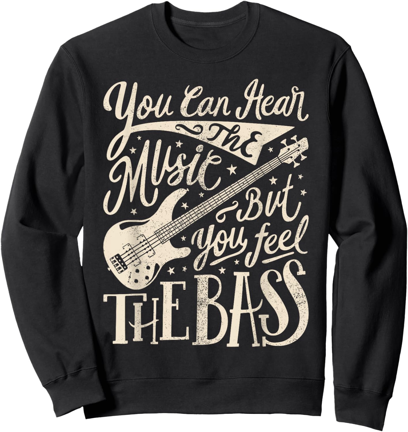 Bassist You Can Hear The Music But You Feel The Bass Guitar Sweatshirt - Sweatshirt | Black