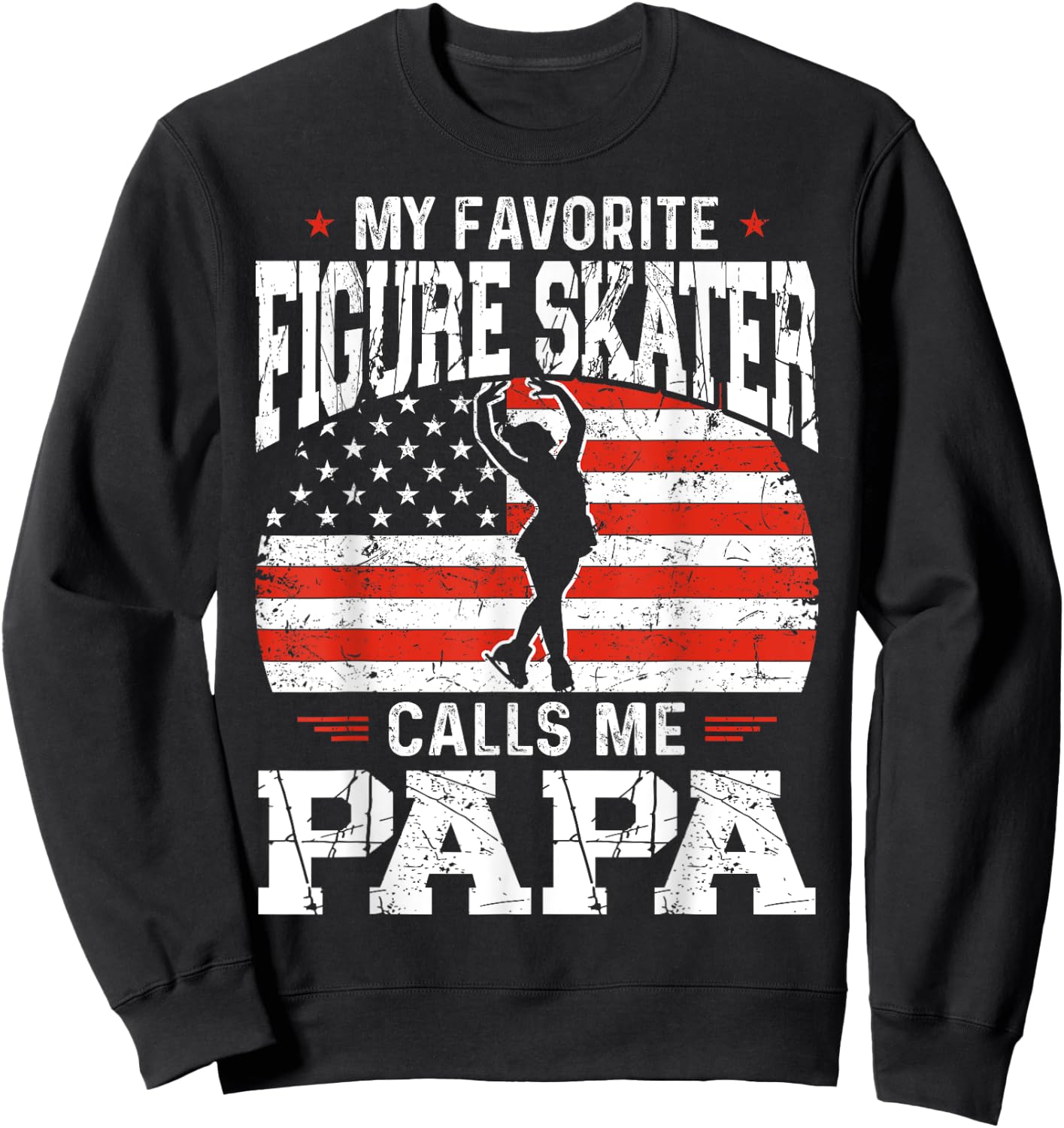 My Favorite Figure Skater Calls Me Papa Funny Skater Dad Sweatshirt - Sweatshirt | Black