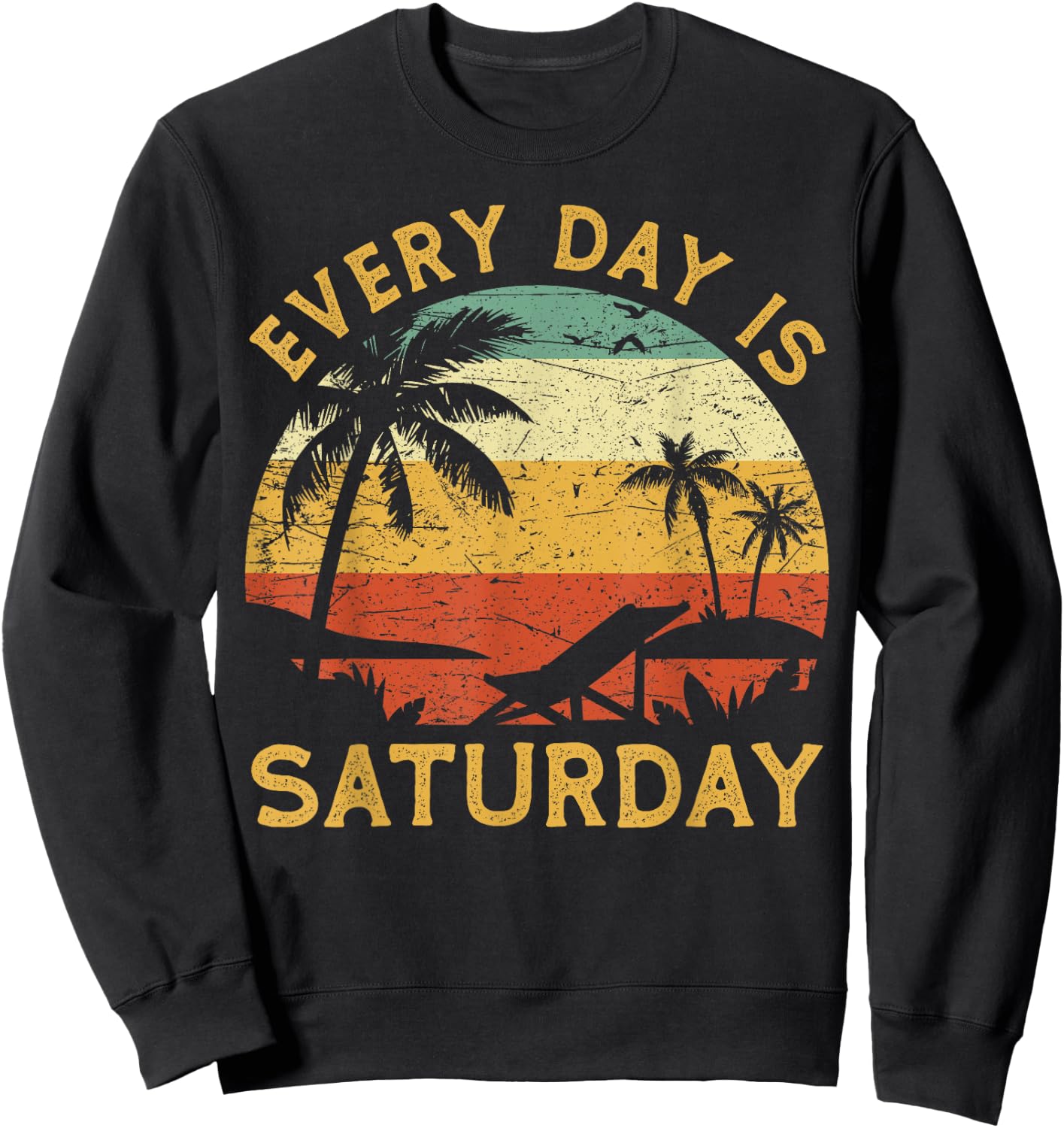 Every Day Is Saturday Funny Retirement Retired Sweatshirt - Sweatshirt | Black