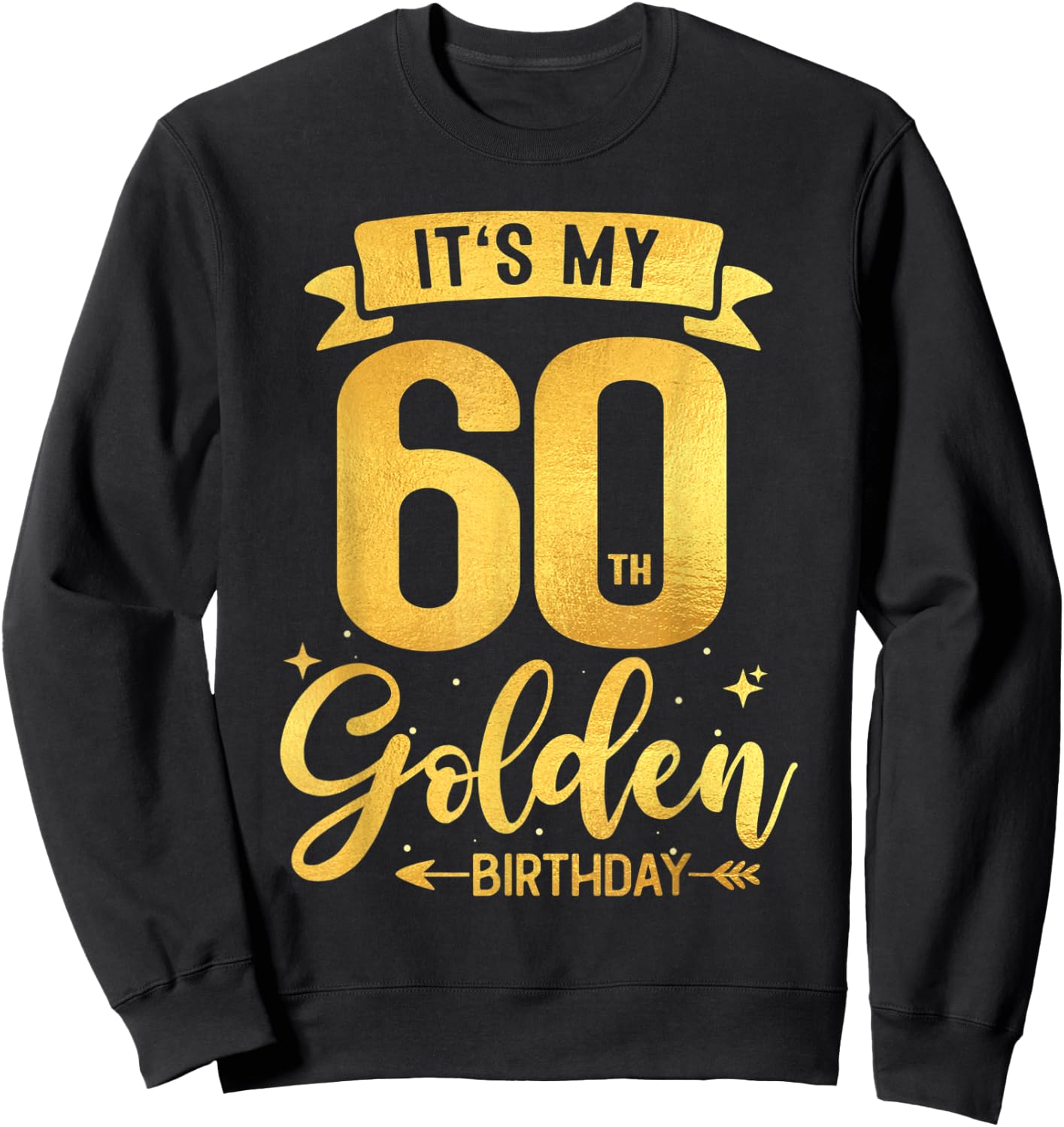 60th Birthday It's My 60th Golden Birthday Sweatshirt - Sweatshirt | Black