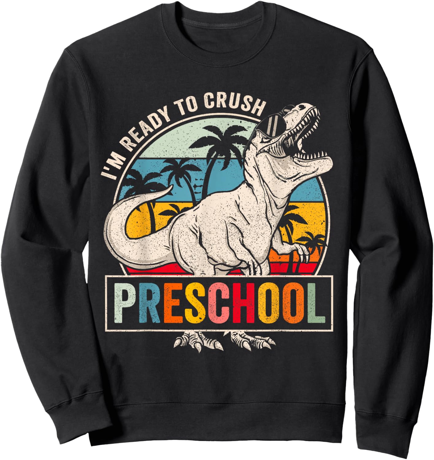 I'm Ready To Crush Preschool Dinosaur Boys Back To School Sweatshirt - Sweatshirt | Black