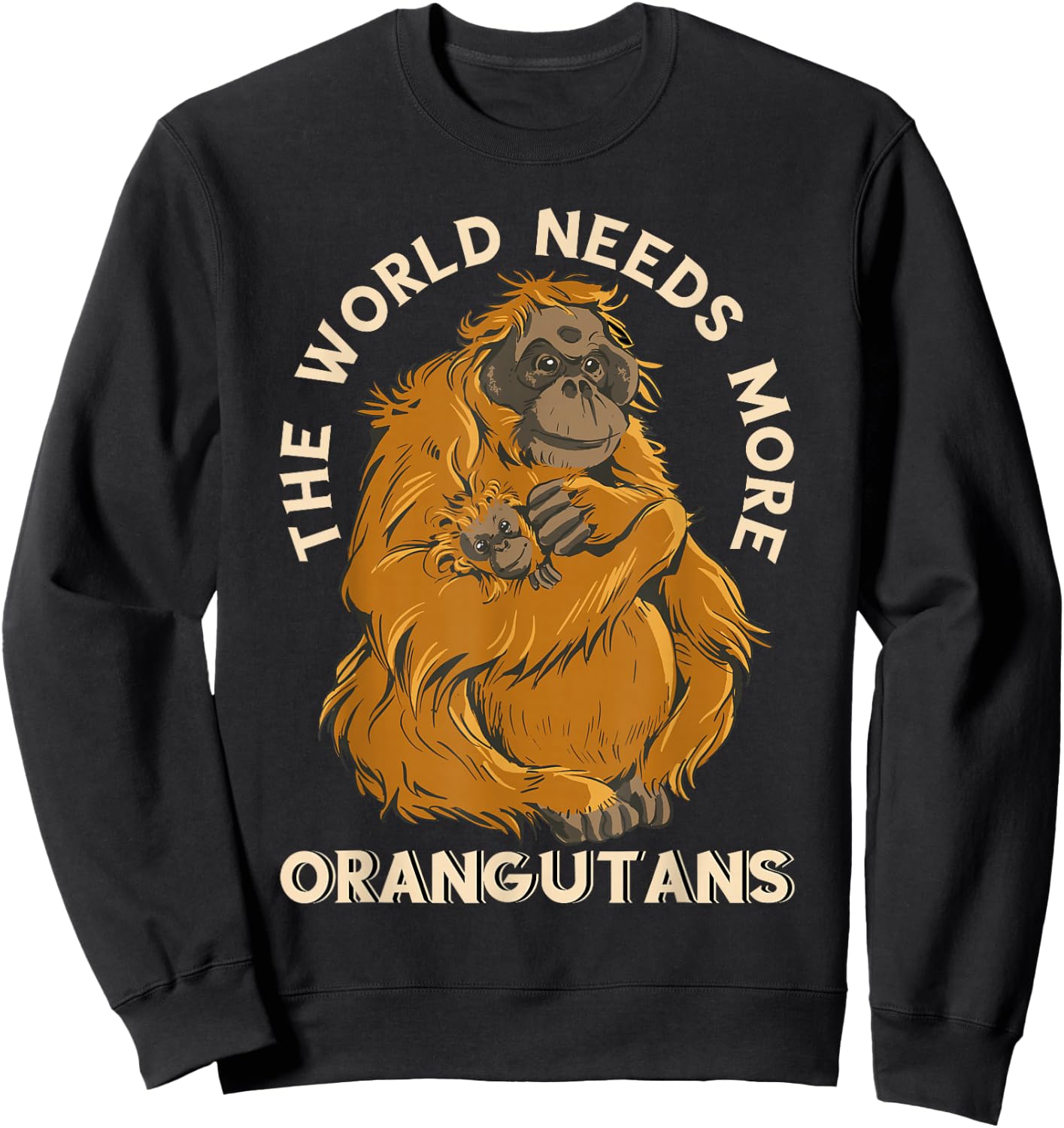 Orangutan The World Needs More Orangutans Wildlife Animal Sweatshirt - Sweatshirt | Black